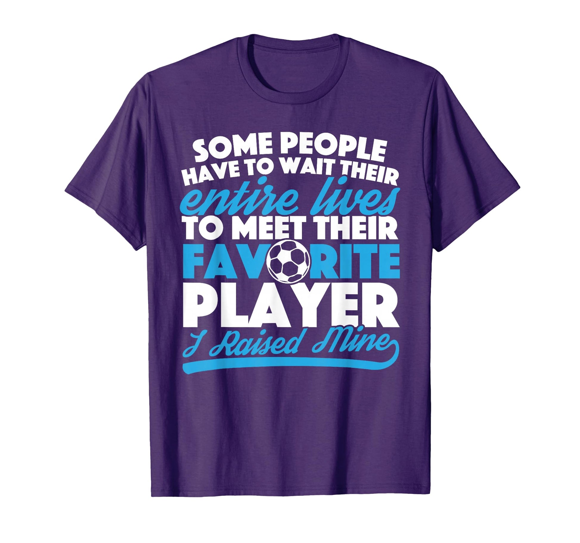 I Raised My Favorite Soccer Player T-Shirt - Minimalist Print for Adults - T-Shirt, Sweatshirt, Hoodie