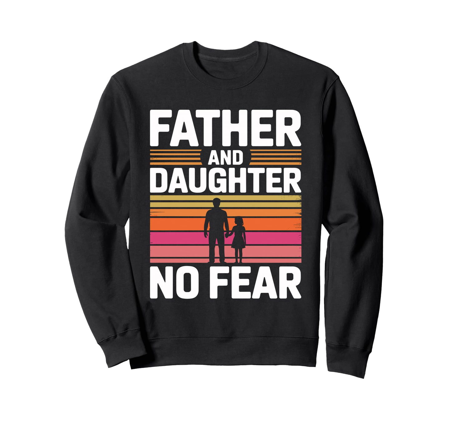 Father And Daughter No Fear Proud Sweatshirt - Custom Art Print Men Women - T-Shirt, Sweatshirt, Hoodie