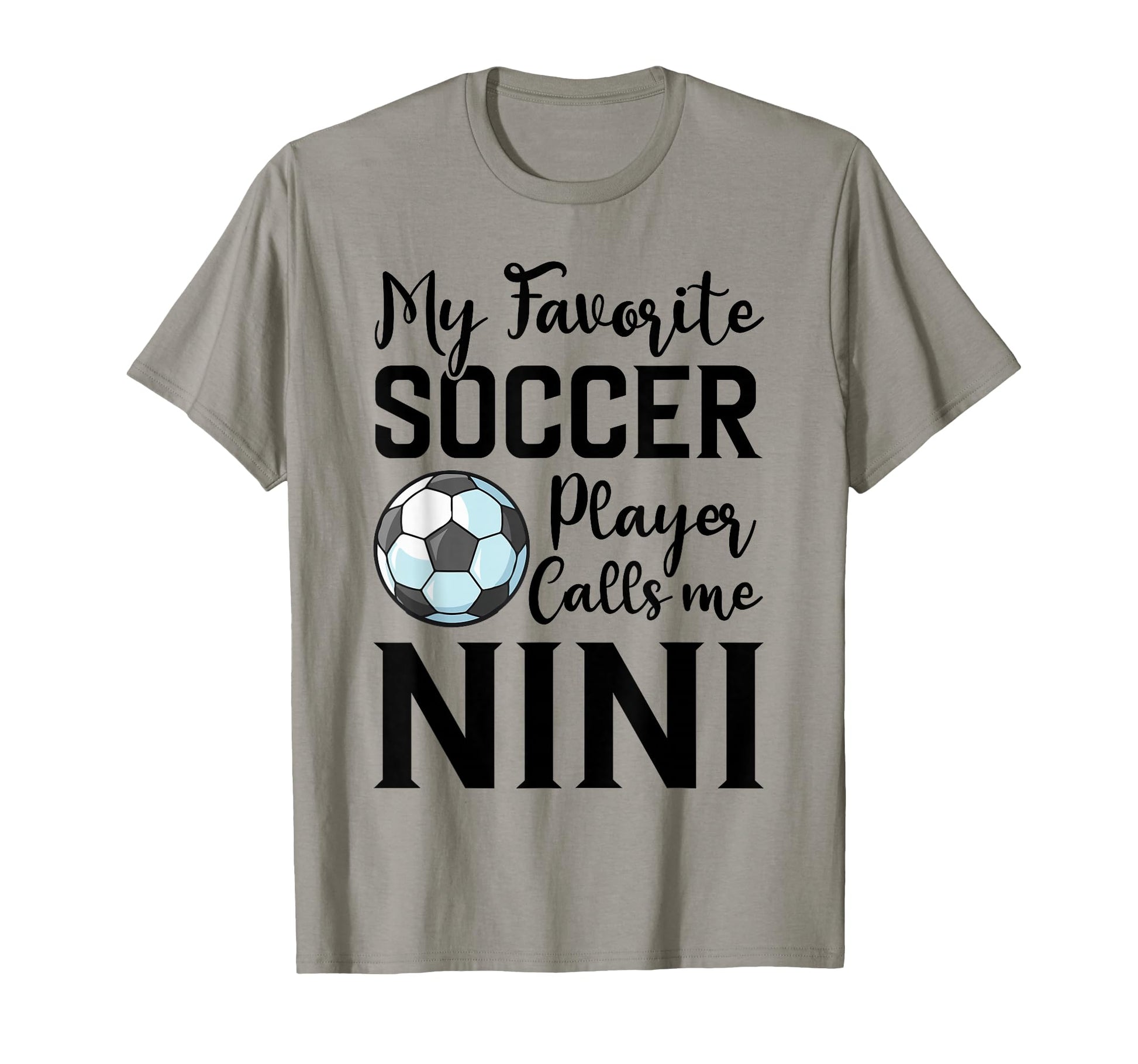 My Favorite Soccer Player Calls Me Nini T-Shirt - Trendy Graphic Unisex - T-Shirt, Sweatshirt, Hoodie