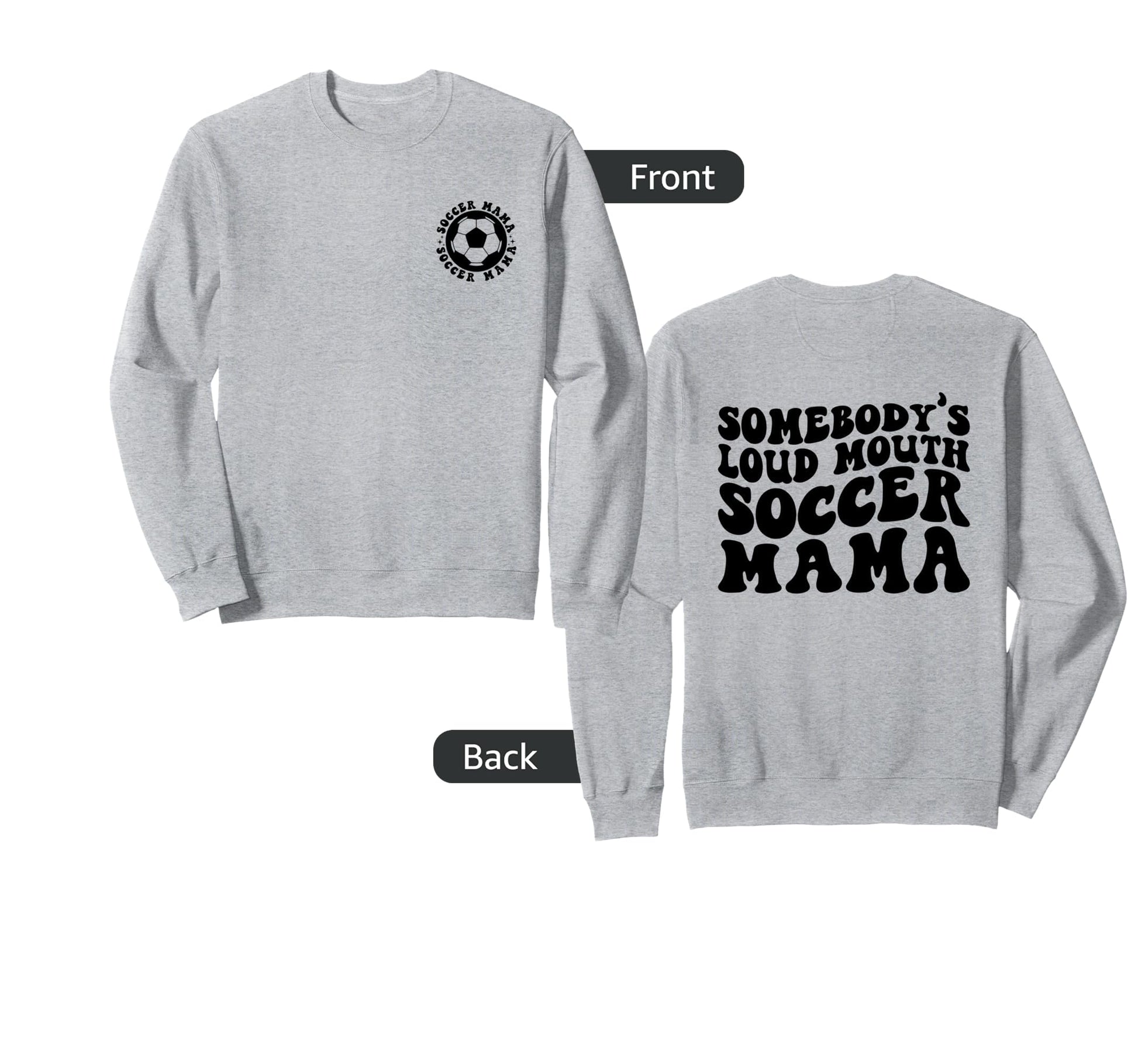 Somebodys Loud Mouth Soccer Mama Sweatshirt - Novelty Apparel for Adults - T-Shirt, Sweatshirt, Hoodie