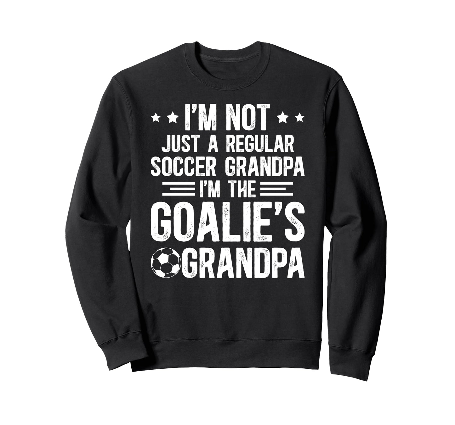 Im Soccer Goalie Grandpa Sweatshirt - Casual Everyday Wear Men Women - T-Shirt, Sweatshirt, Hoodie