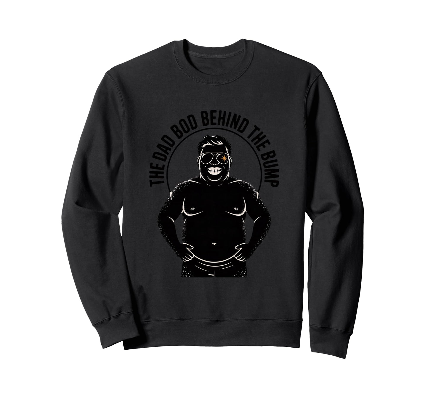 Dad Bod Behind Bump Funny Daddy Sweatshirt - Novelty Apparel Unisex - T-Shirt, Sweatshirt, Hoodie