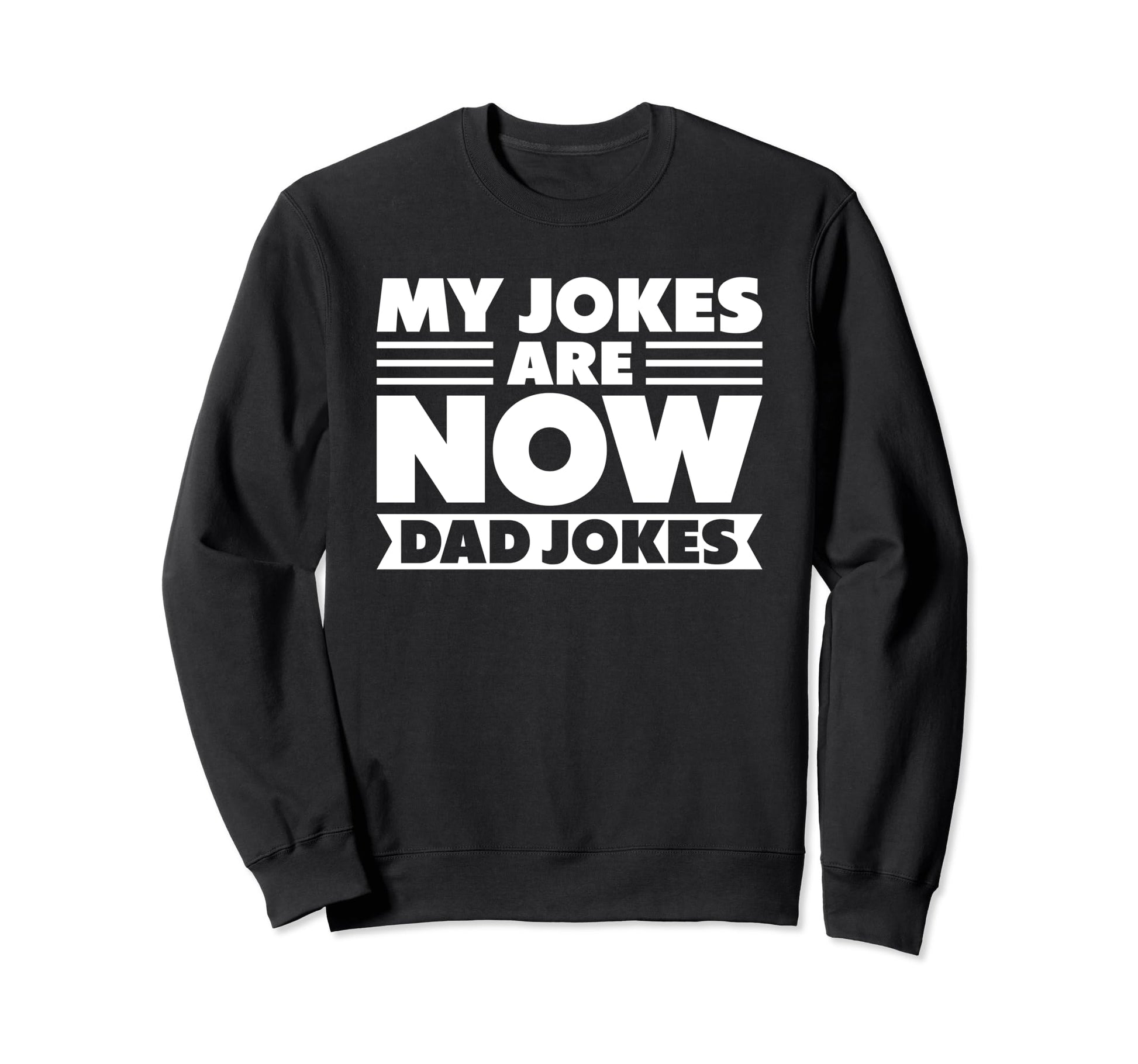 My Jokes Are Now Dad Jokes Fathers Sweatshirt - Trendy Graphic Men Women - T-Shirt, Sweatshirt, Hoodie