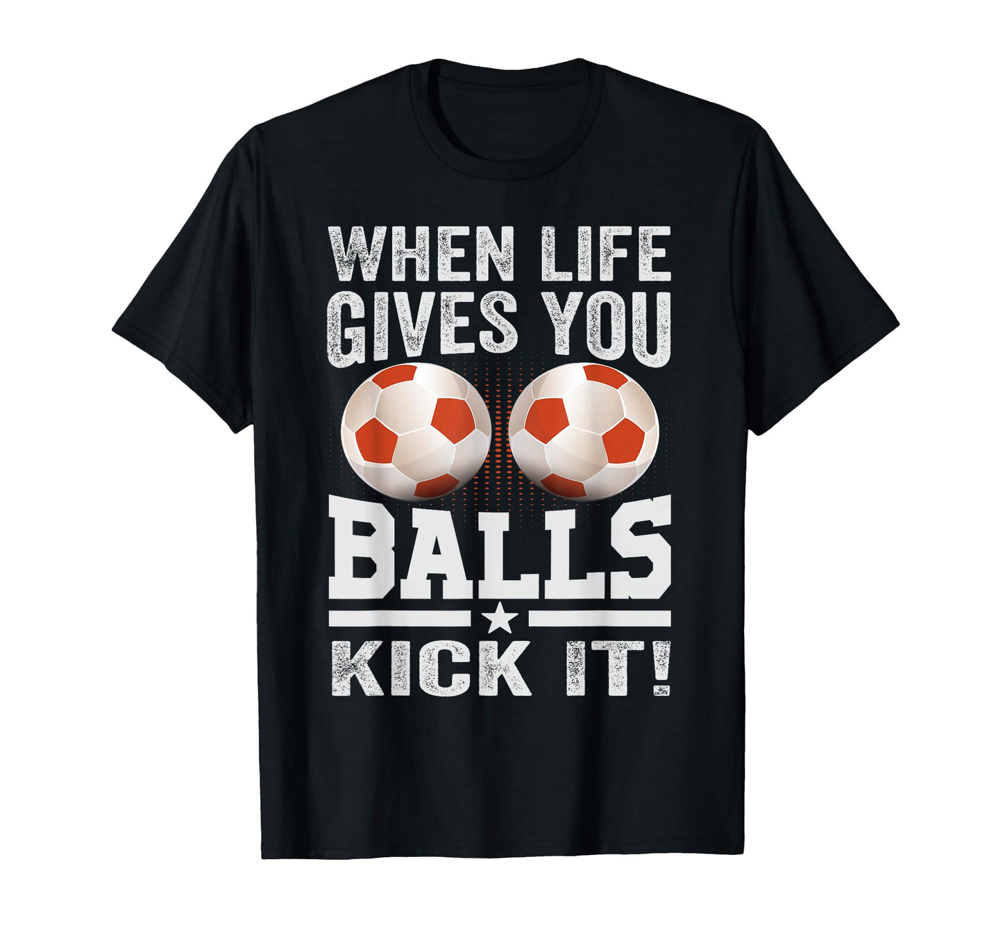 When Life Gives You Balls Kick It T-Shirt - Minimalist Print for Adults - T-Shirt, Sweatshirt, Hoodie