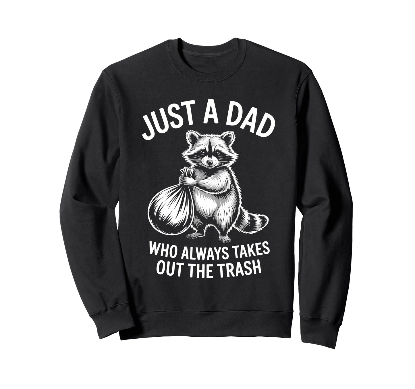 Just Dad Who Always Takes Out Sweatshirt - Streetwear Style for Adults - T-Shirt, Sweatshirt, Hoodie