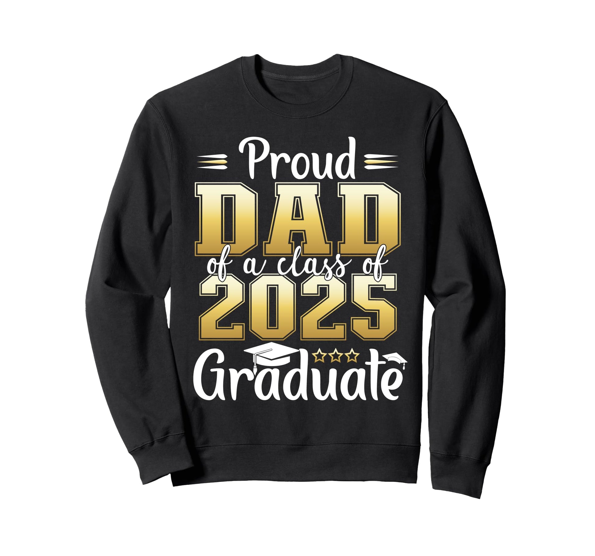 Proud Dad Class 2025 Graduate Sweatshirt - Streetwear Style Men Women - T-Shirt, Sweatshirt, Hoodie