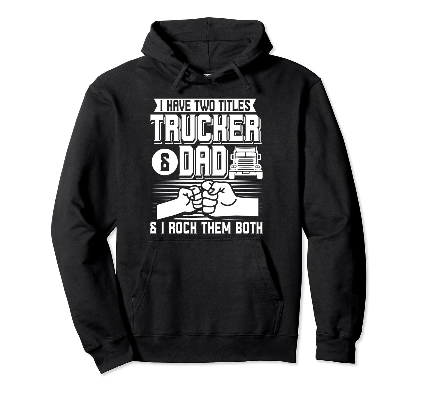 I Have Two Titles Trucker Dad Truck Hoodie - Unique Graphic for Adults - T-Shirt, Sweatshirt, Hoodie