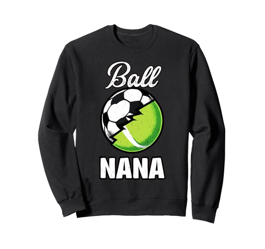 Ball Nana Football Soccer Tennis Sweatshirt - Aesthetic Graphic Unisex - T-Shirt, Sweatshirt, Hoodie