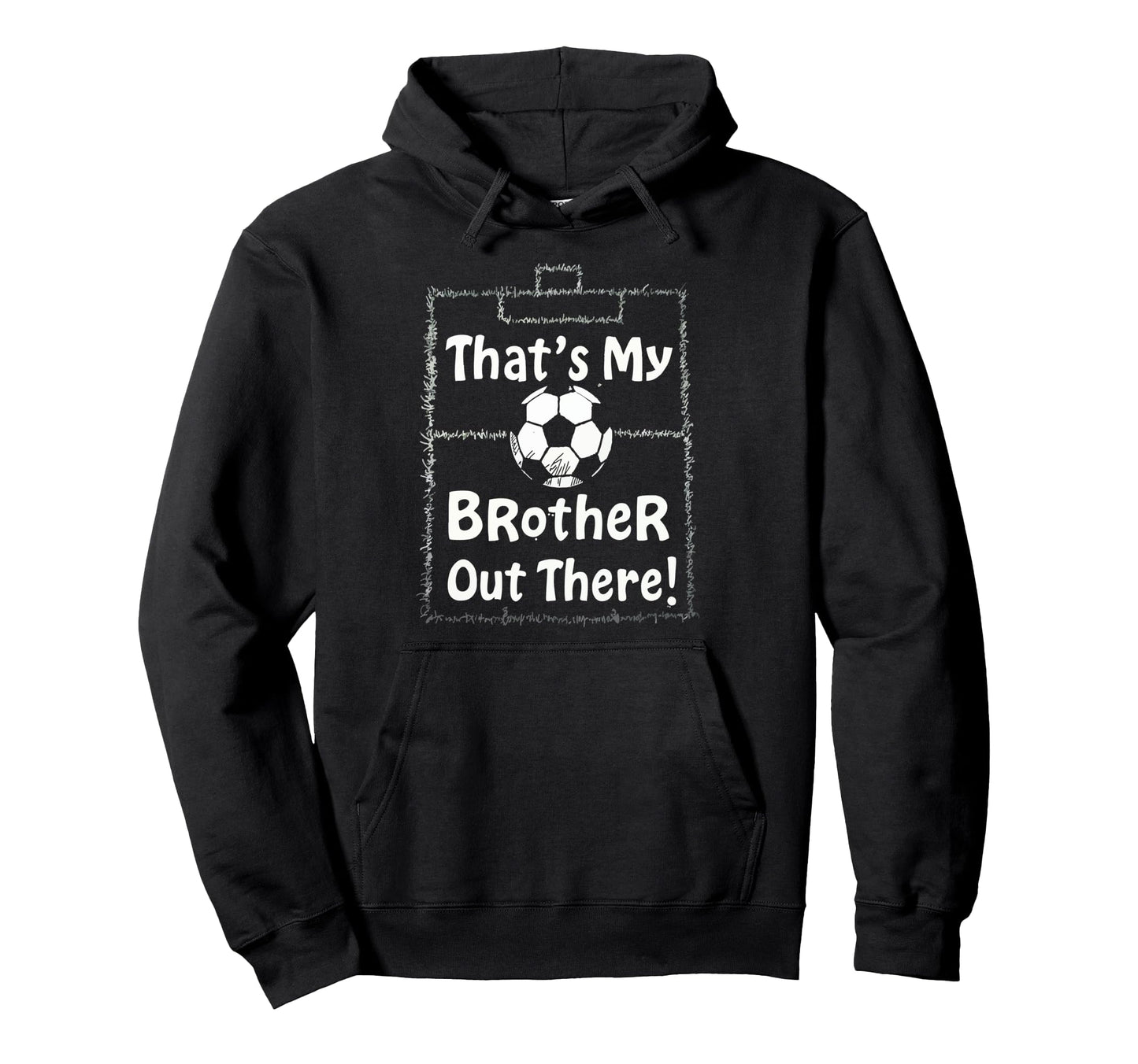 Thats My Brother Out There Soccer Sister Hoodie - Graphic Print for Adults - T-Shirt, Sweatshirt, Hoodie