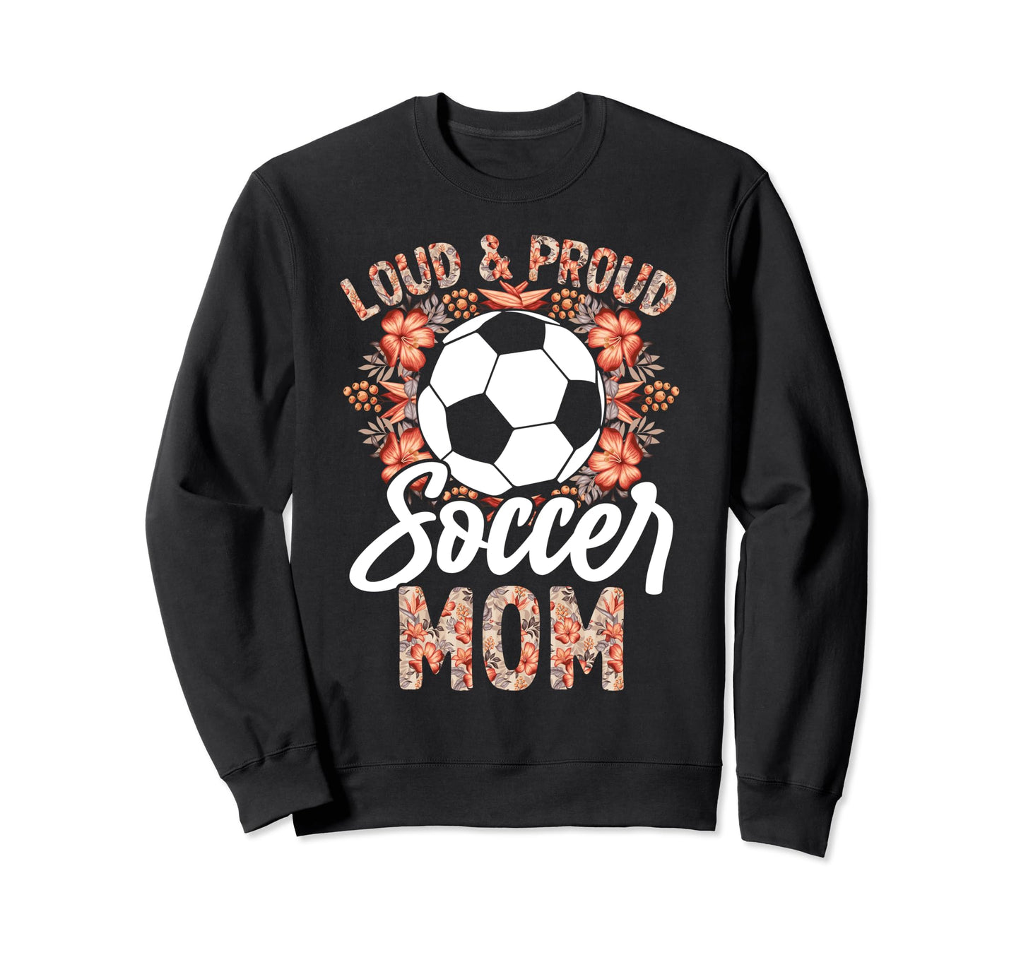 Loud And Proud Soccer Mom Floral Sweatshirt - Minimalist Print Unisex - T-Shirt, Sweatshirt, Hoodie