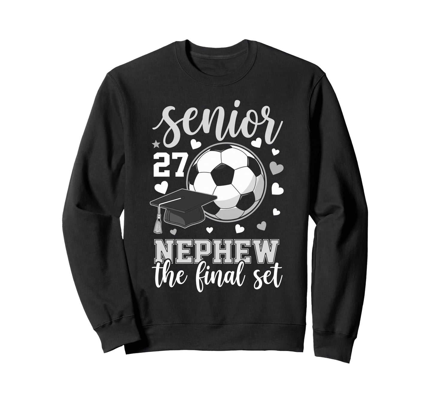 Soccer Senior 2027 Nephew Sweatshirt - Casual Everyday Wear Men Women - T-Shirt, Sweatshirt, Hoodie