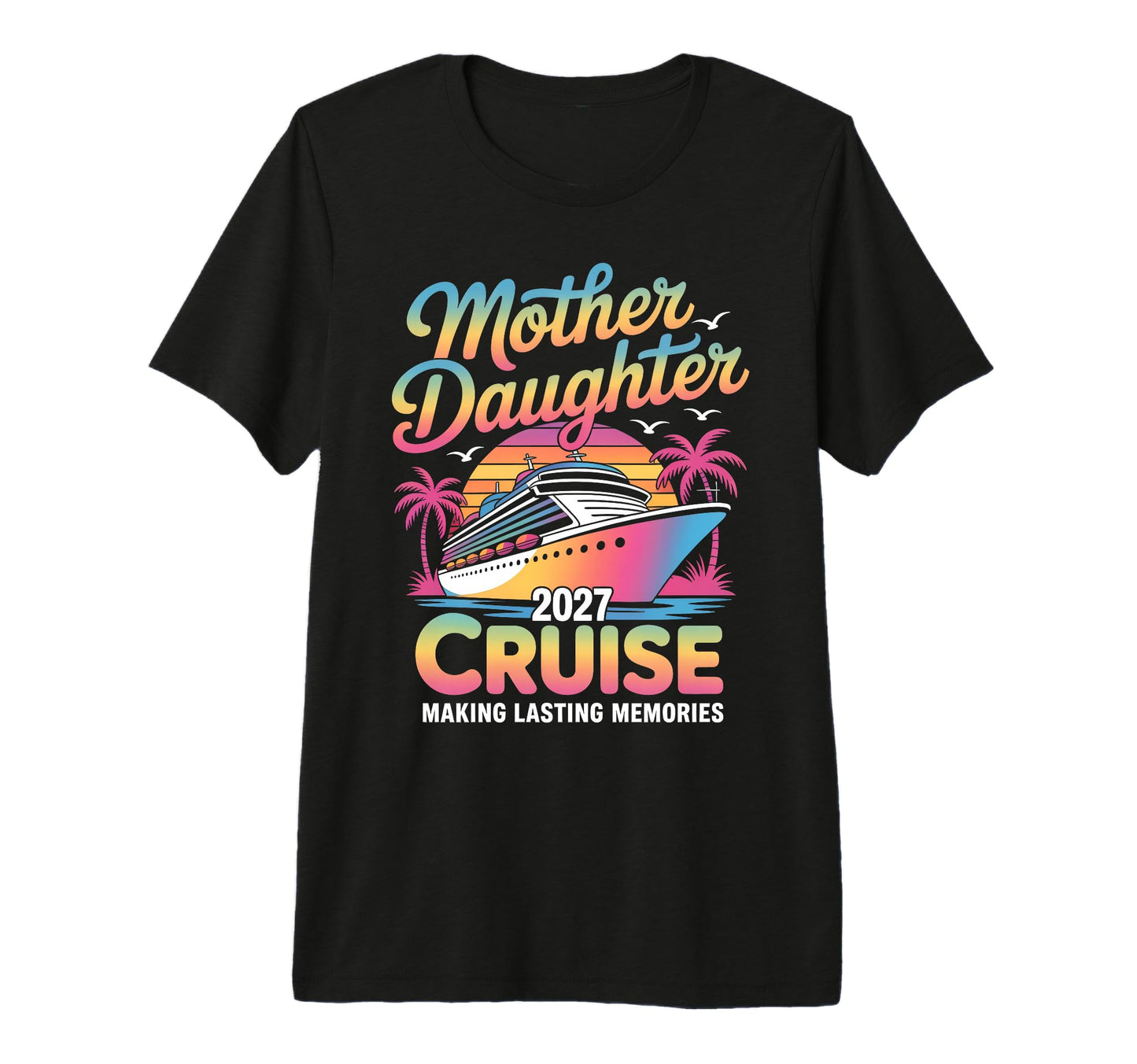 Mother Daughter Cruise 2027 Vacation T-Shirt - Fun Novelty Design Unisex - T-Shirt, Sweatshirt, Hoodie