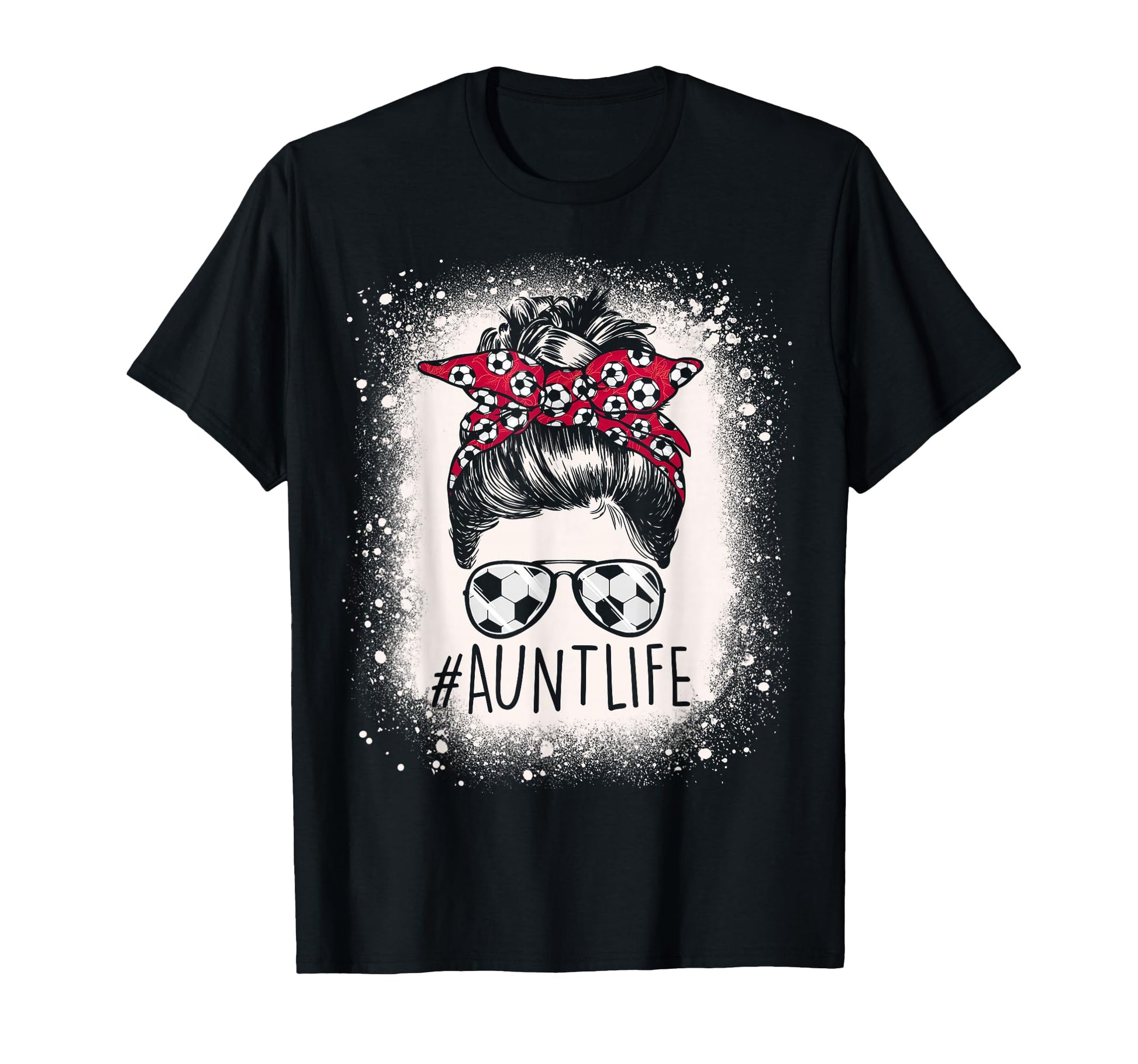 Aunt Life Soccer Messy Bun Bleached T-Shirt - Streetwear Style Men Women - T-Shirt, Sweatshirt, Hoodie