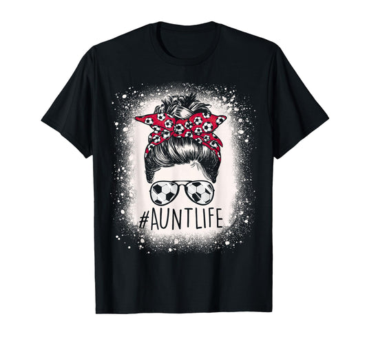 Aunt Life Soccer Messy Bun Bleached T-Shirt - Streetwear Style Men Women - T-Shirt, Sweatshirt, Hoodie