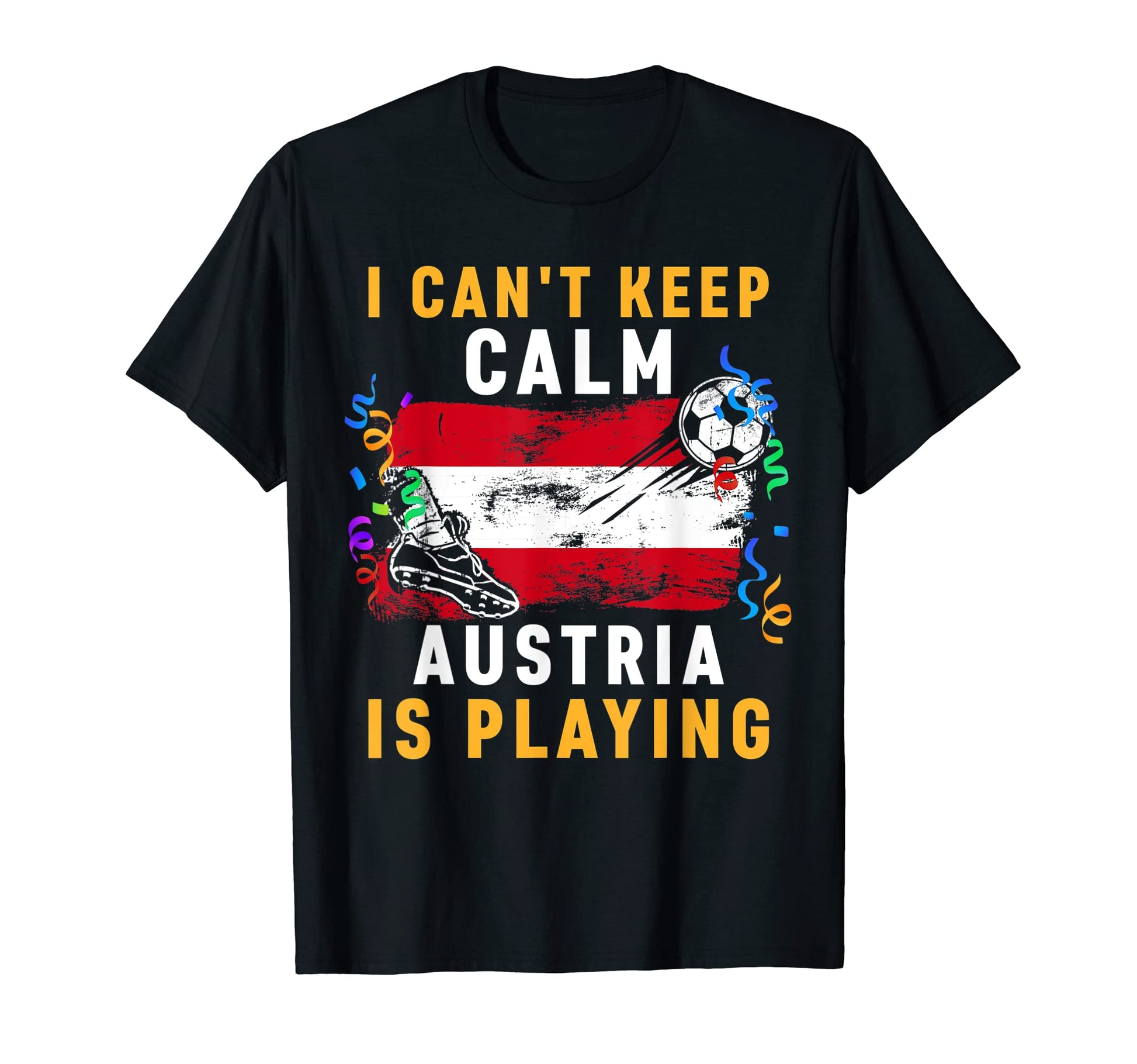 I Cant Keep Calm Austria Is Playing Team T-Shirt - Minimalist Print Unisex - T-Shirt, Sweatshirt, Hoodie