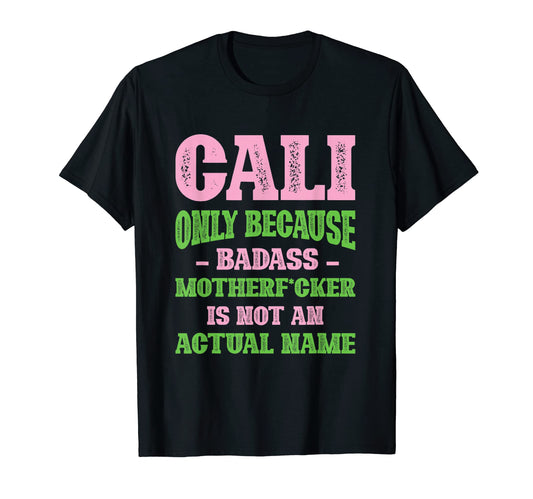 Badass Cali Name Unique Nickname Quirky T-Shirt - Aesthetic Graphic Unisex - T-Shirt, Sweatshirt, Hoodie