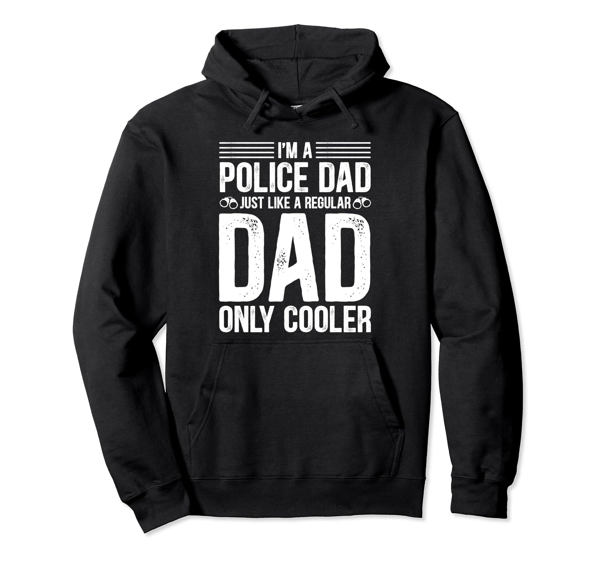 Police Dad Just Like Regular Dad Only Hoodie - Novelty Apparel Men Women - T-Shirt, Sweatshirt, Hoodie