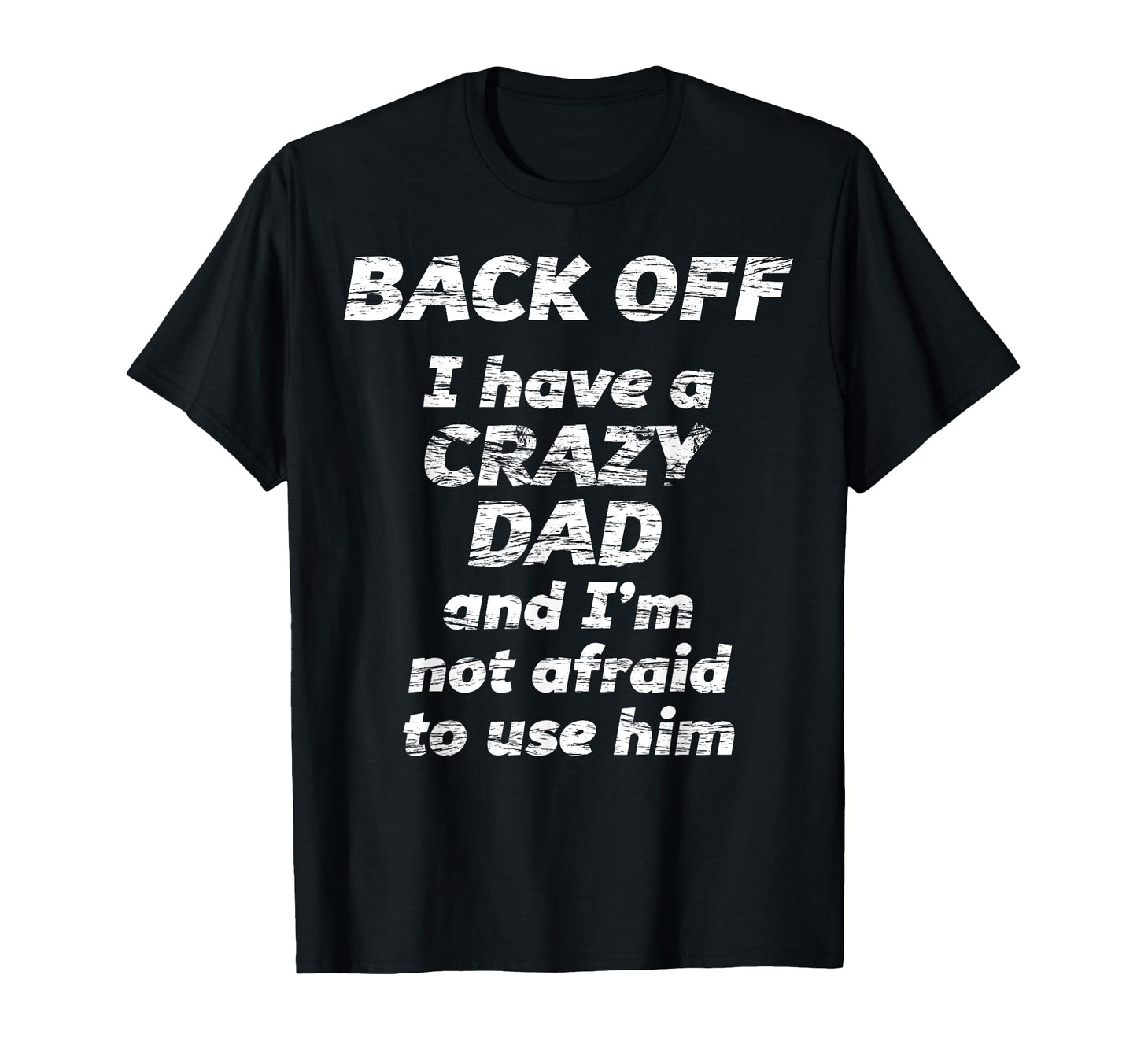 Back Off I Have Crazy Dad And Im T-Shirt - Aesthetic Graphic for Adults - T-Shirt, Sweatshirt, Hoodie