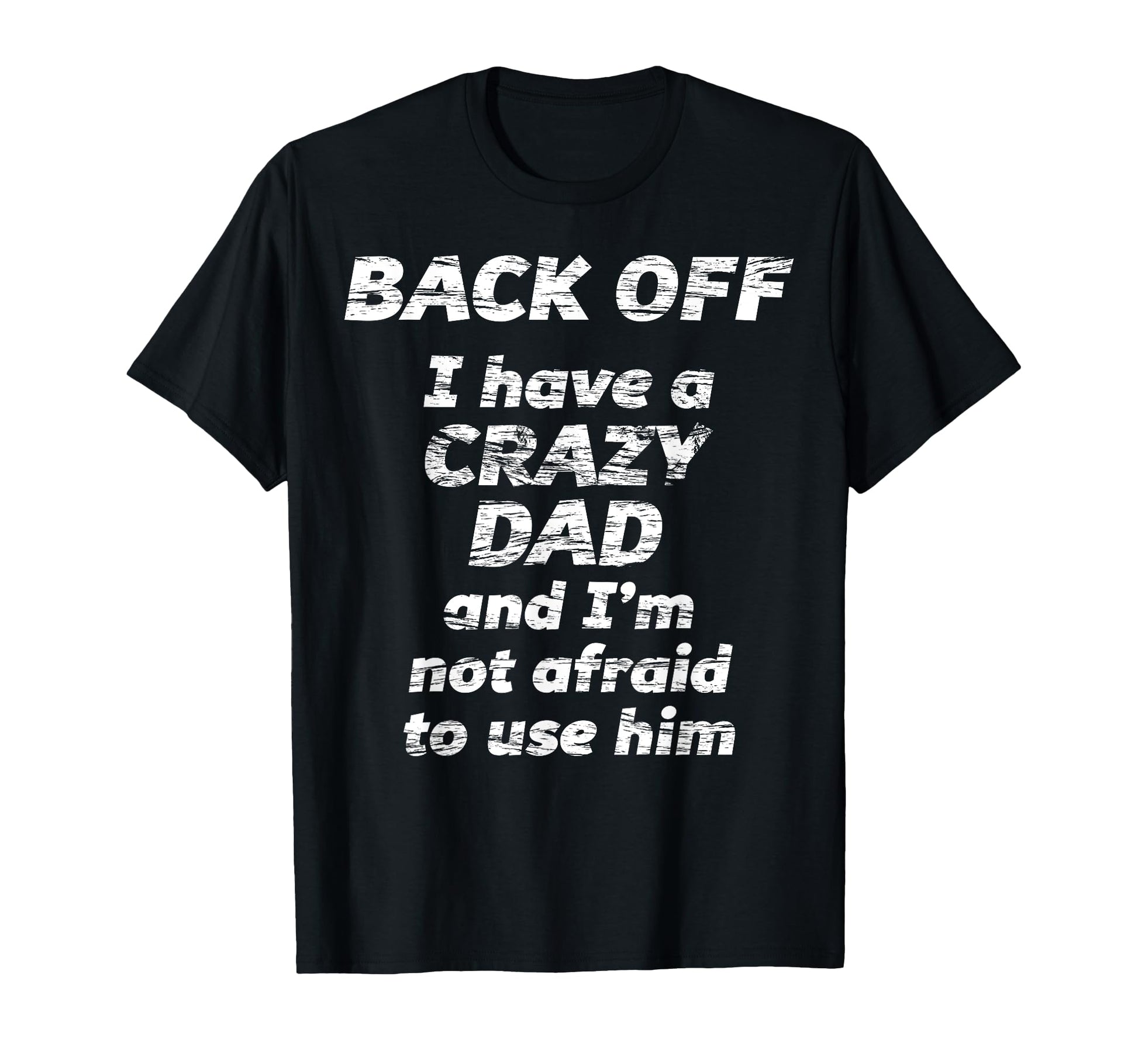 Back Off I Have Crazy Dad And Im T-Shirt - Aesthetic Graphic for Adults - T-Shirt, Sweatshirt, Hoodie