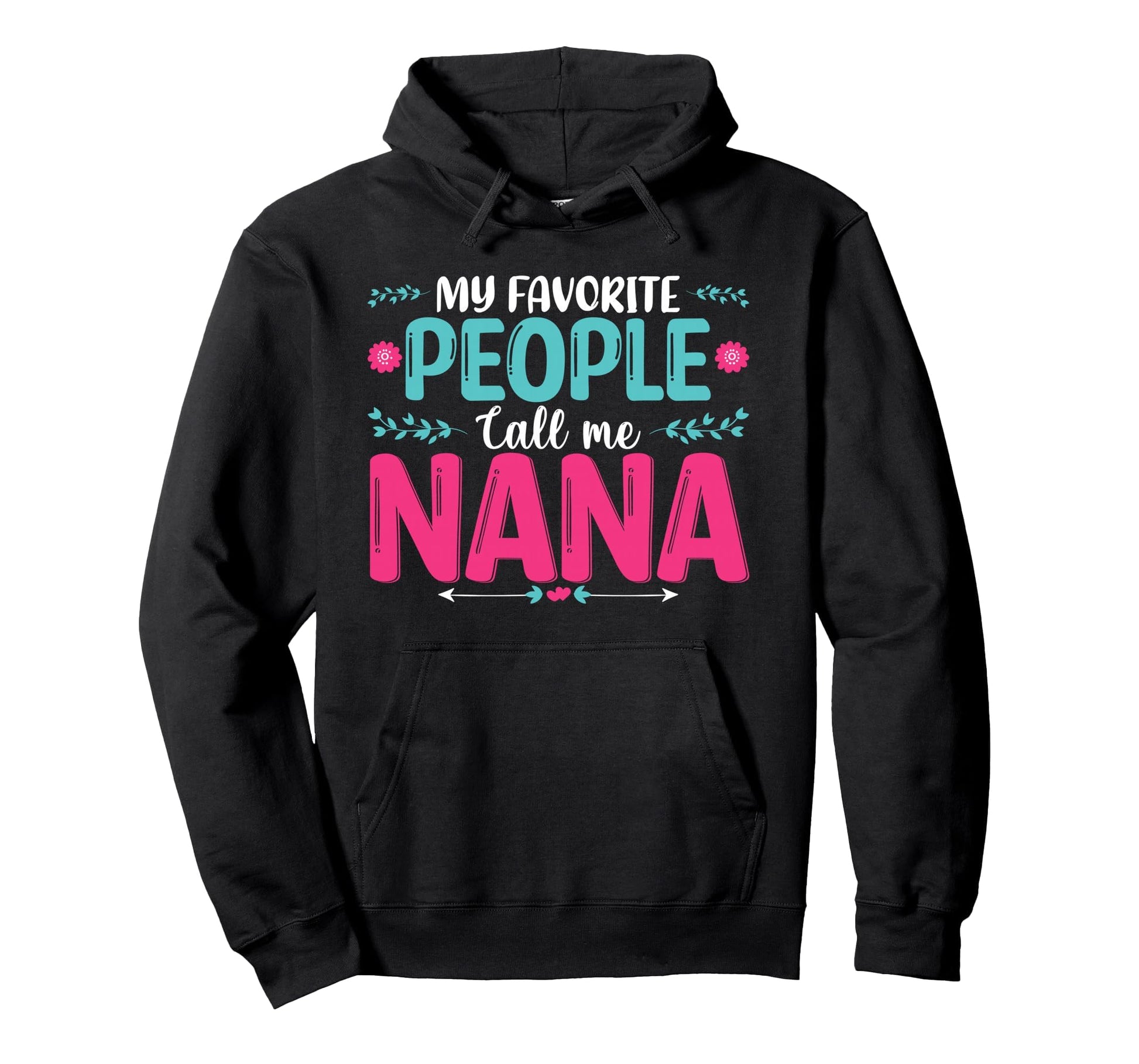 My Favorite People Call Me Nana Hoodie - Fun Novelty Design Unisex - T-Shirt, Sweatshirt, Hoodie