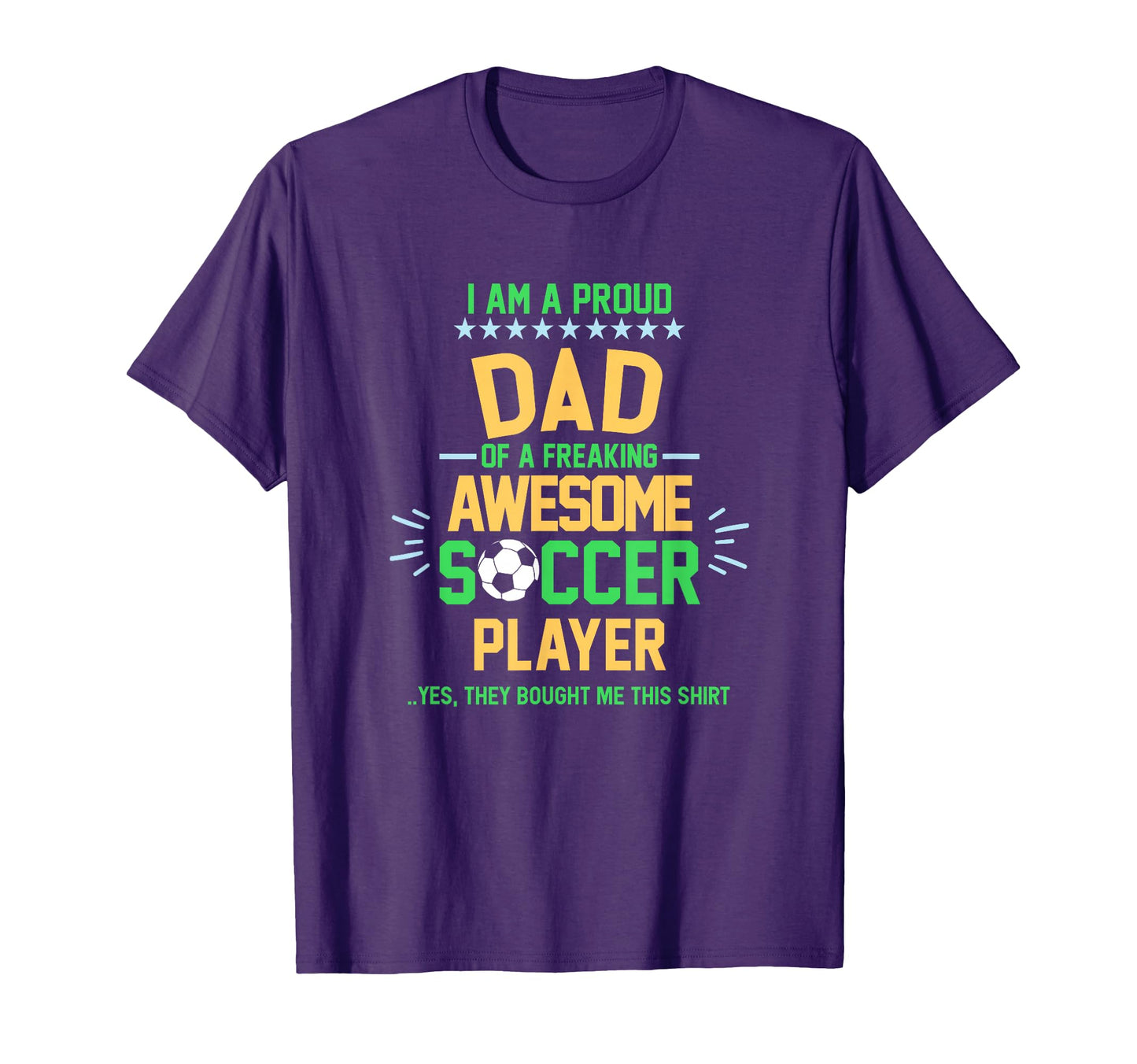 I Am Proud Dad Soccer Player Soccer T-Shirt - Novelty Apparel Men Women - T-Shirt, Sweatshirt, Hoodie