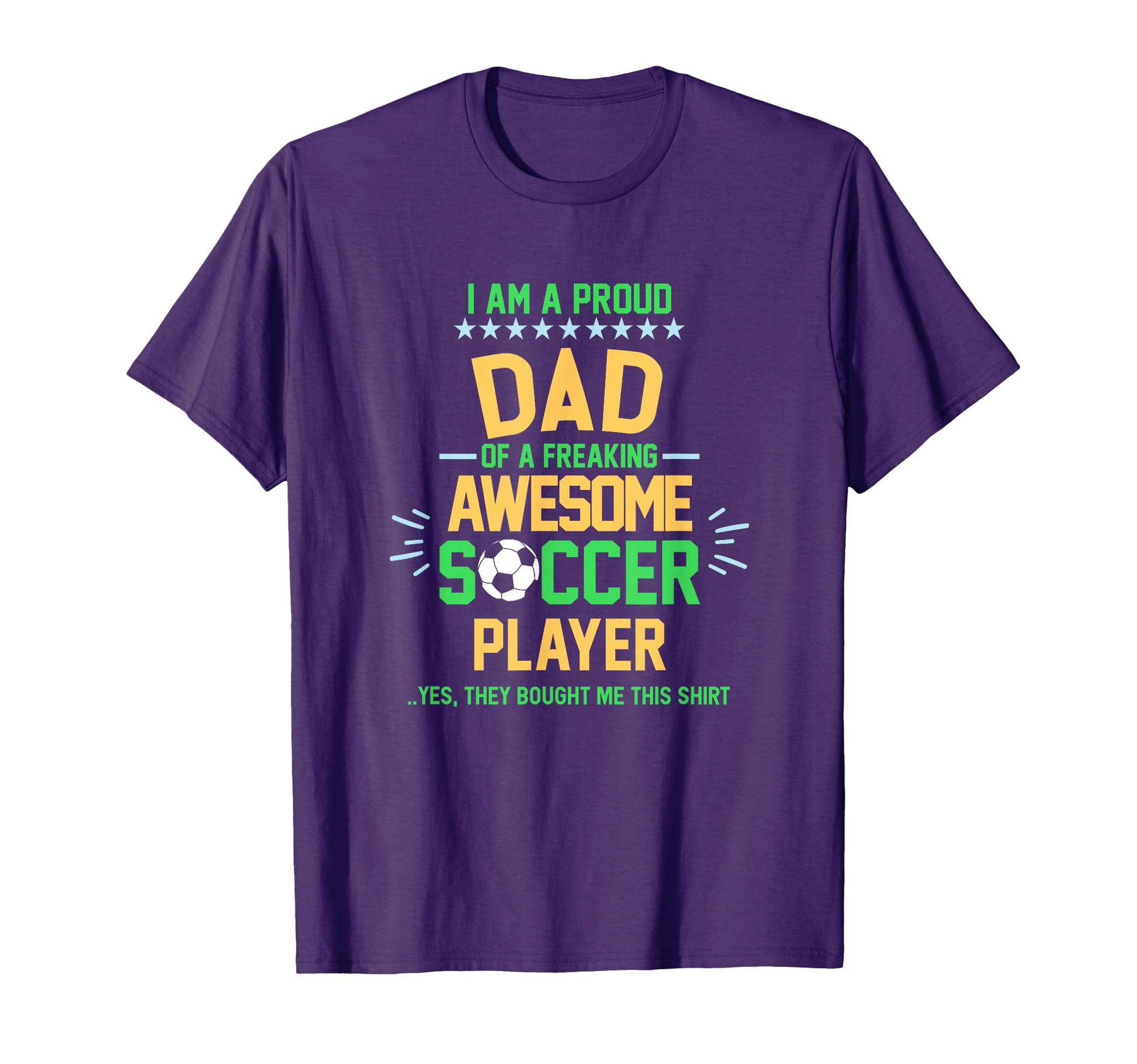 I Am Proud Dad Soccer Player Soccer T-Shirt - Novelty Apparel Men Women - T-Shirt, Sweatshirt, Hoodie