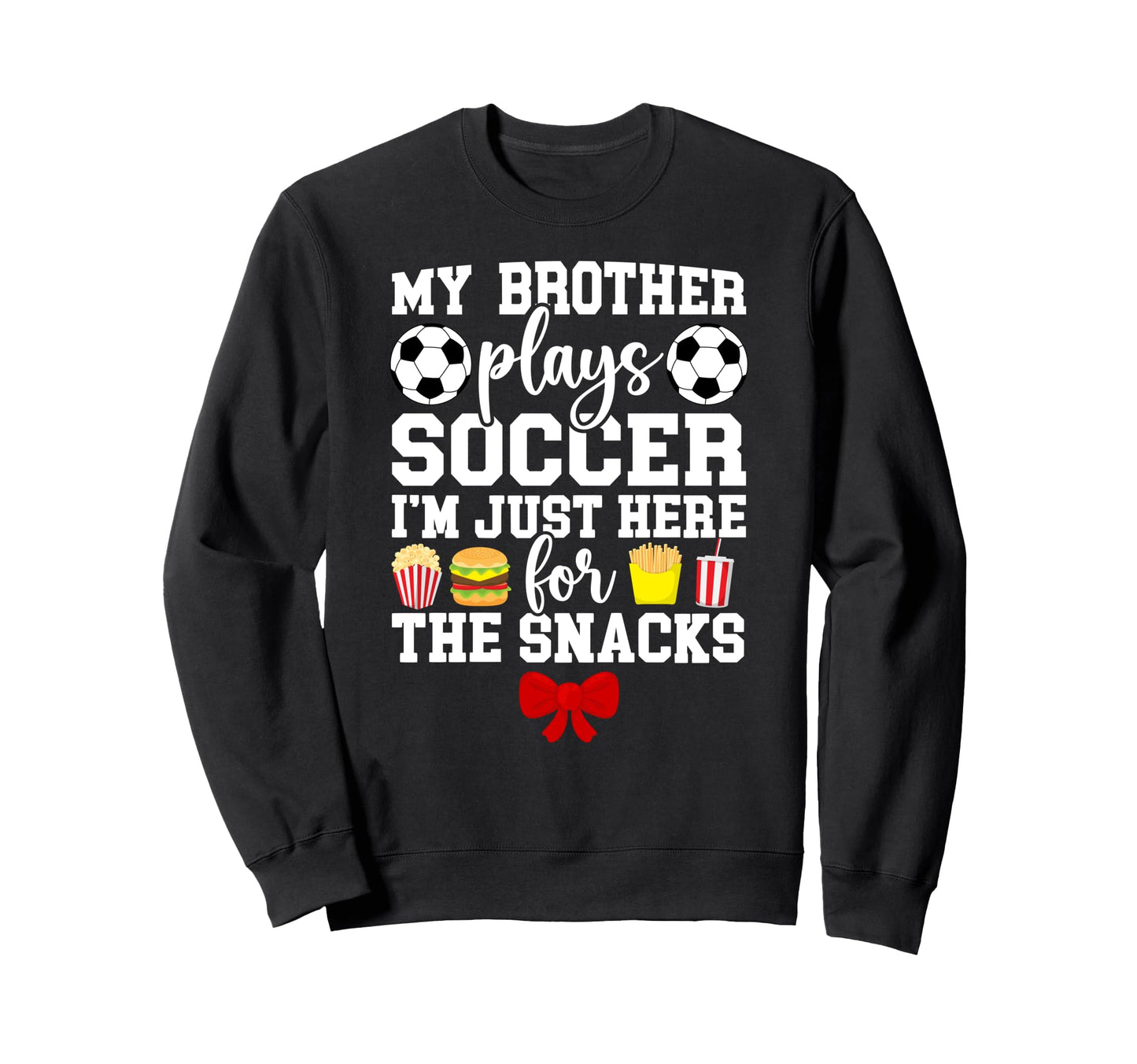 My Brother Plays Soccer Sister Soccer Sweatshirt - Streetwear Style Unisex - T-Shirt, Sweatshirt, Hoodie