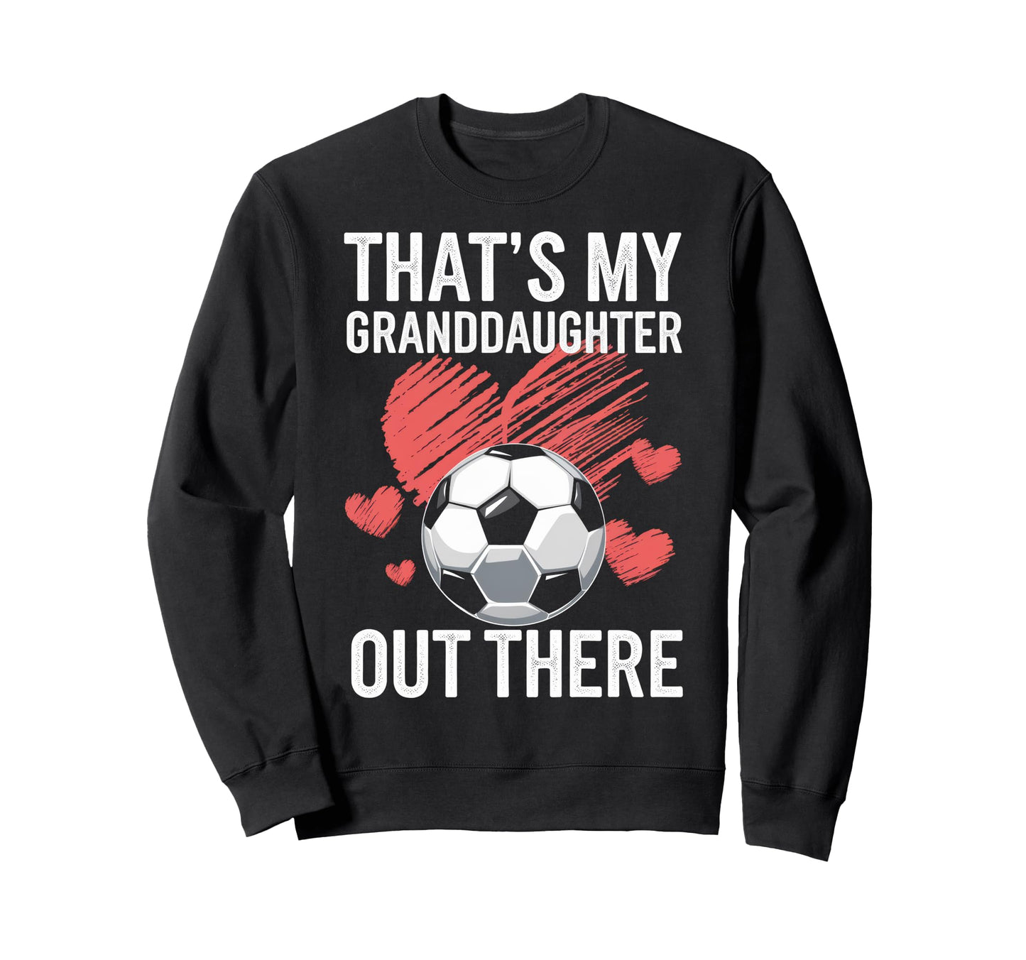 Thats My Granddaughter Out There Sweatshirt - Trendy Graphic Unisex - T-Shirt, Sweatshirt, Hoodie