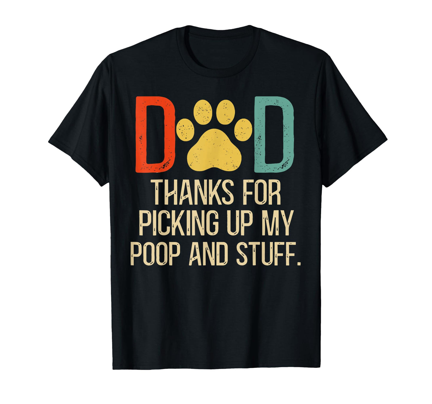 Dad Thanks Pickling Up My Poop Dog Dad T-Shirt - Unique Graphic for Adults - T-Shirt, Sweatshirt, Hoodie