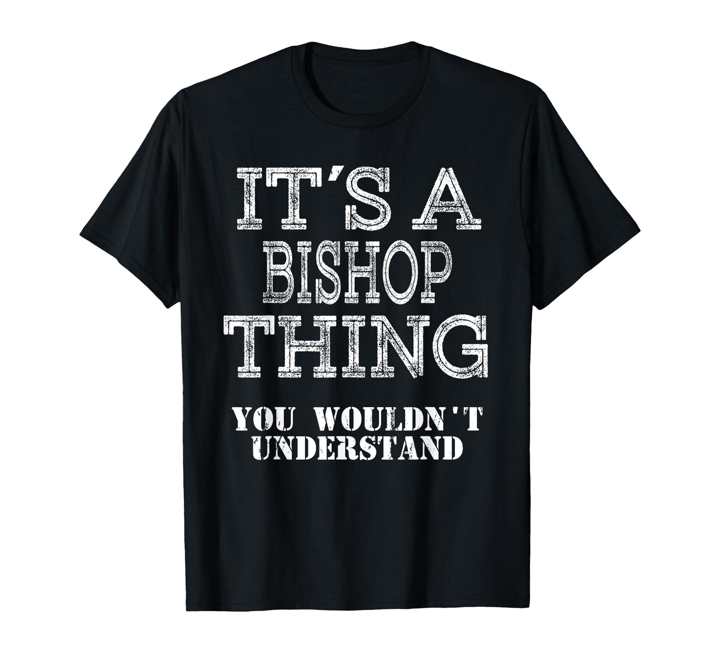 Its Bishop Thing You Wouldnt Understand T-Shirt - Unique Graphic Unisex - T-Shirt, Sweatshirt, Hoodie