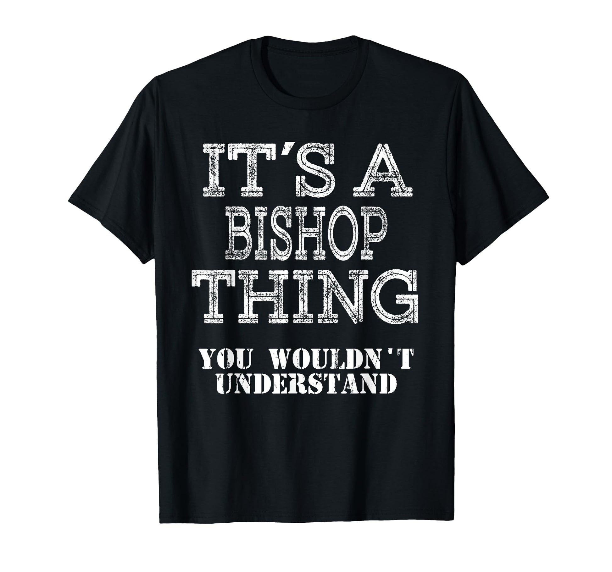 Its Bishop Thing You Wouldnt Understand T-Shirt - Unique Graphic Unisex - T-Shirt, Sweatshirt, Hoodie