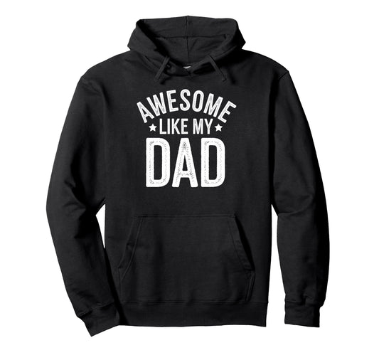 Awesome Like My Dad Gifts Funny Gifts From Hoodie - Trendy Graphic Unisex - T-Shirt, Sweatshirt, Hoodie