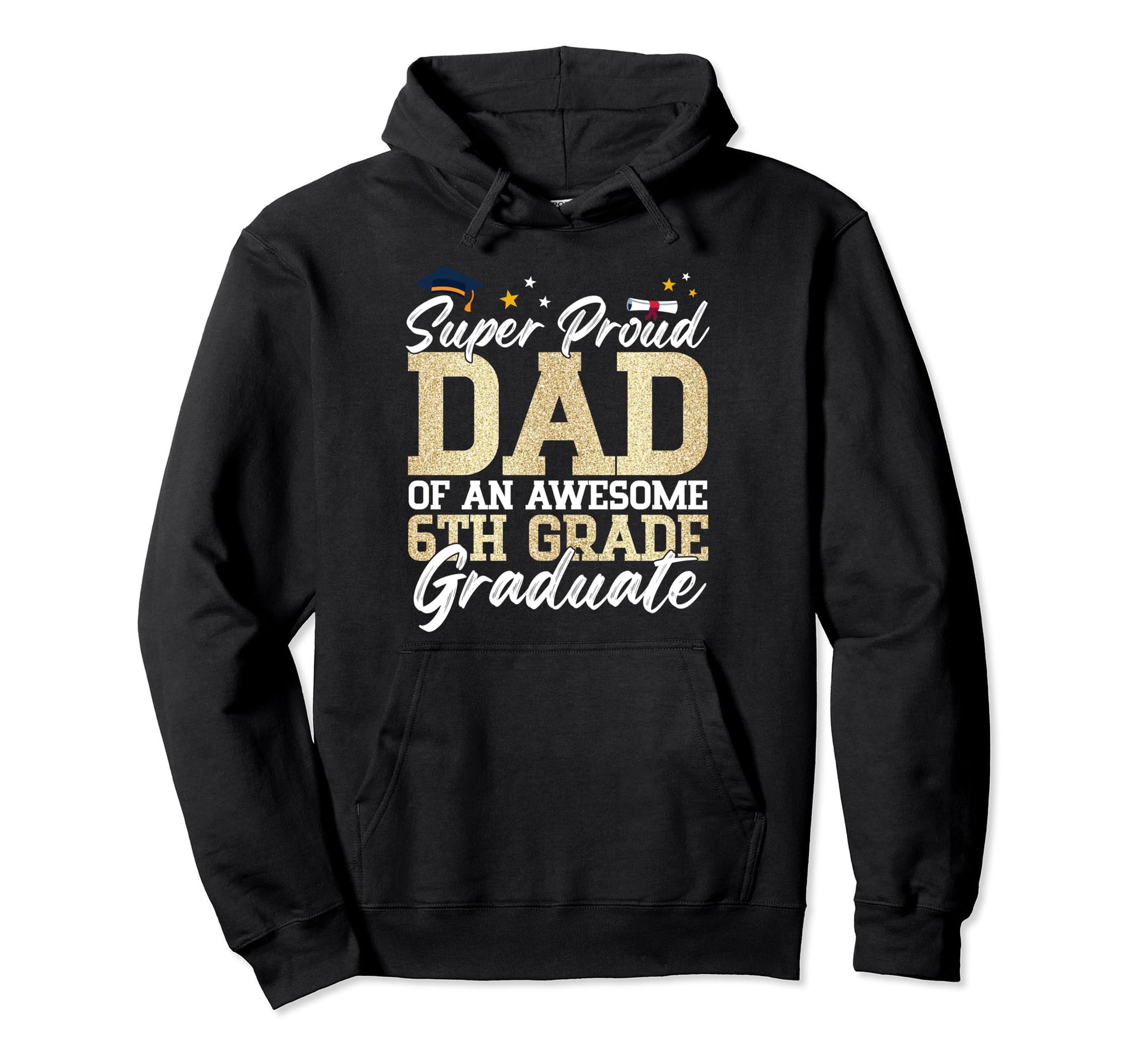Super Proud Dad Awesome 6Th Grade Hoodie - Custom Art Print Unisex - T-Shirt, Sweatshirt, Hoodie