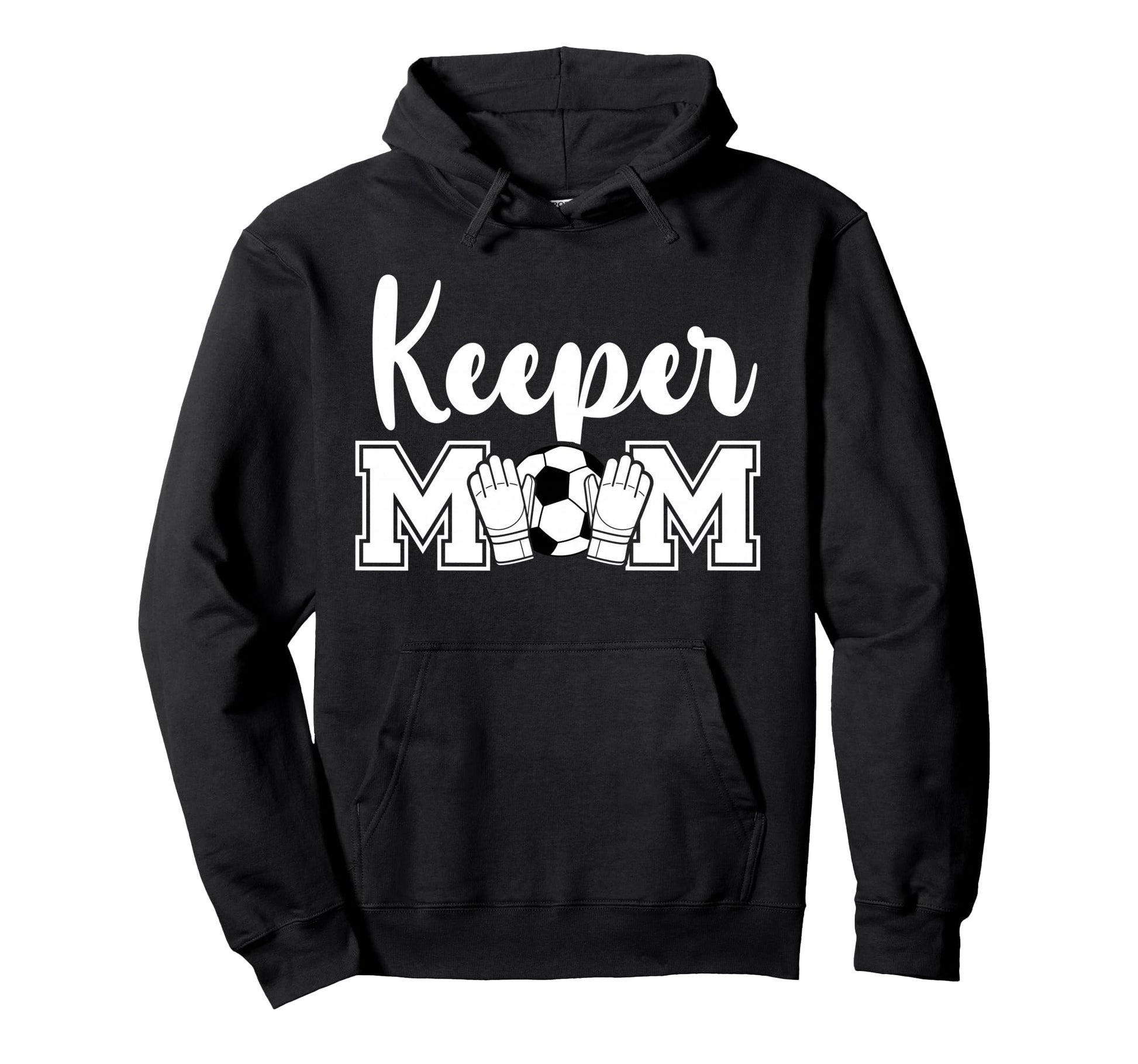 Soccer Keeper Mom Soccer Goalie Mother Hoodie - Novelty Apparel Men Women - T-Shirt, Sweatshirt, Hoodie