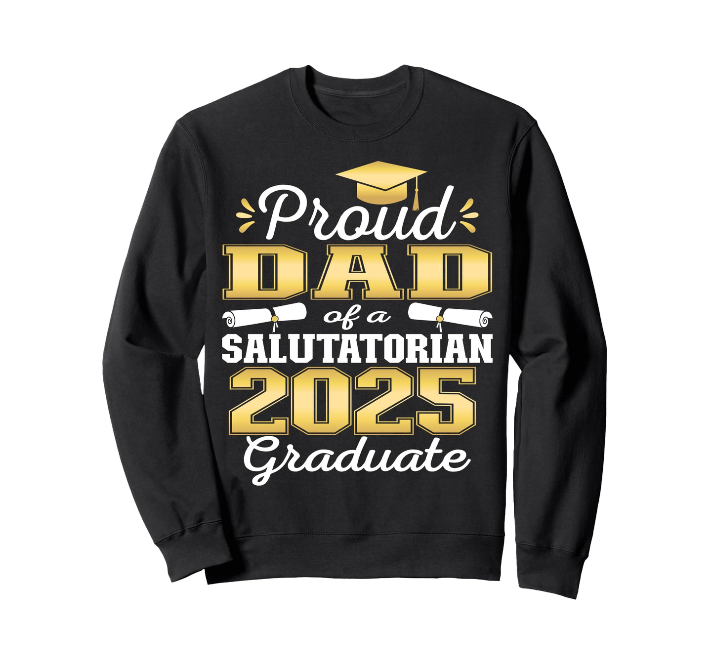 Proud Dad 2025 Salutatorian Sweatshirt - Aesthetic Graphic Men Women - T-Shirt, Sweatshirt, Hoodie