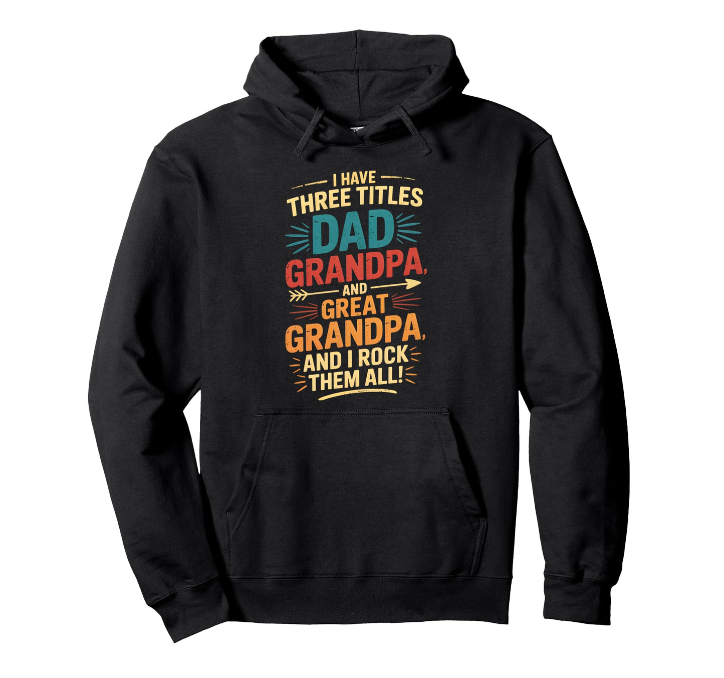 I Have Three Titles Dad And Grandpa Hoodie - Casual Everyday Wear Unisex - T-Shirt, Sweatshirt, Hoodie