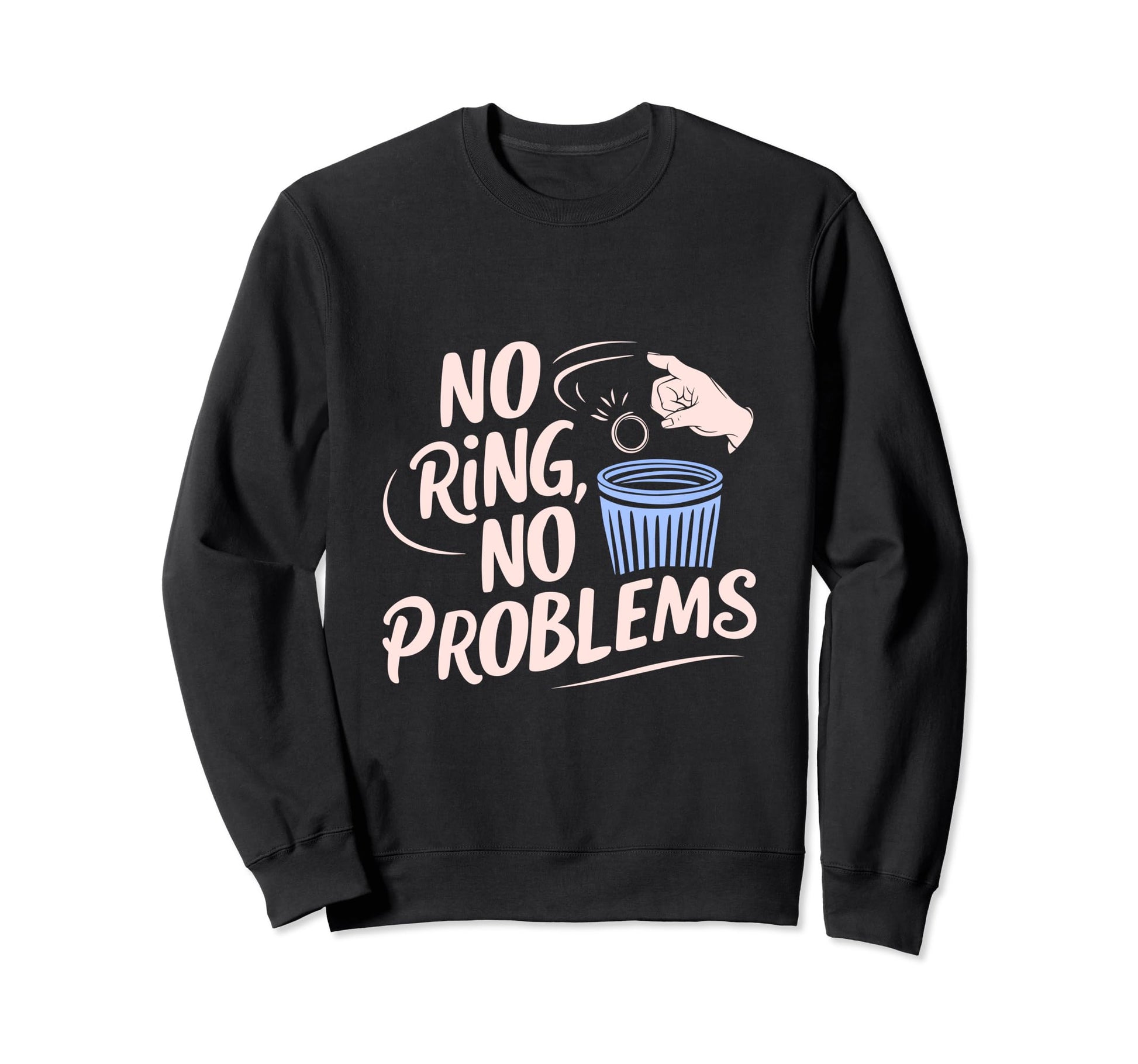 No Ring Divorce Party Single Divorced Sweatshirt - Unique Graphic Unisex - T-Shirt, Sweatshirt, Hoodie