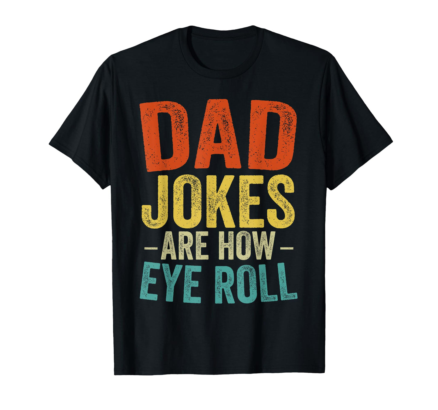 Dad Jokes Are How Eye Roll Funny Dad T-Shirt - Unique Graphic Men Women - T-Shirt, Sweatshirt, Hoodie