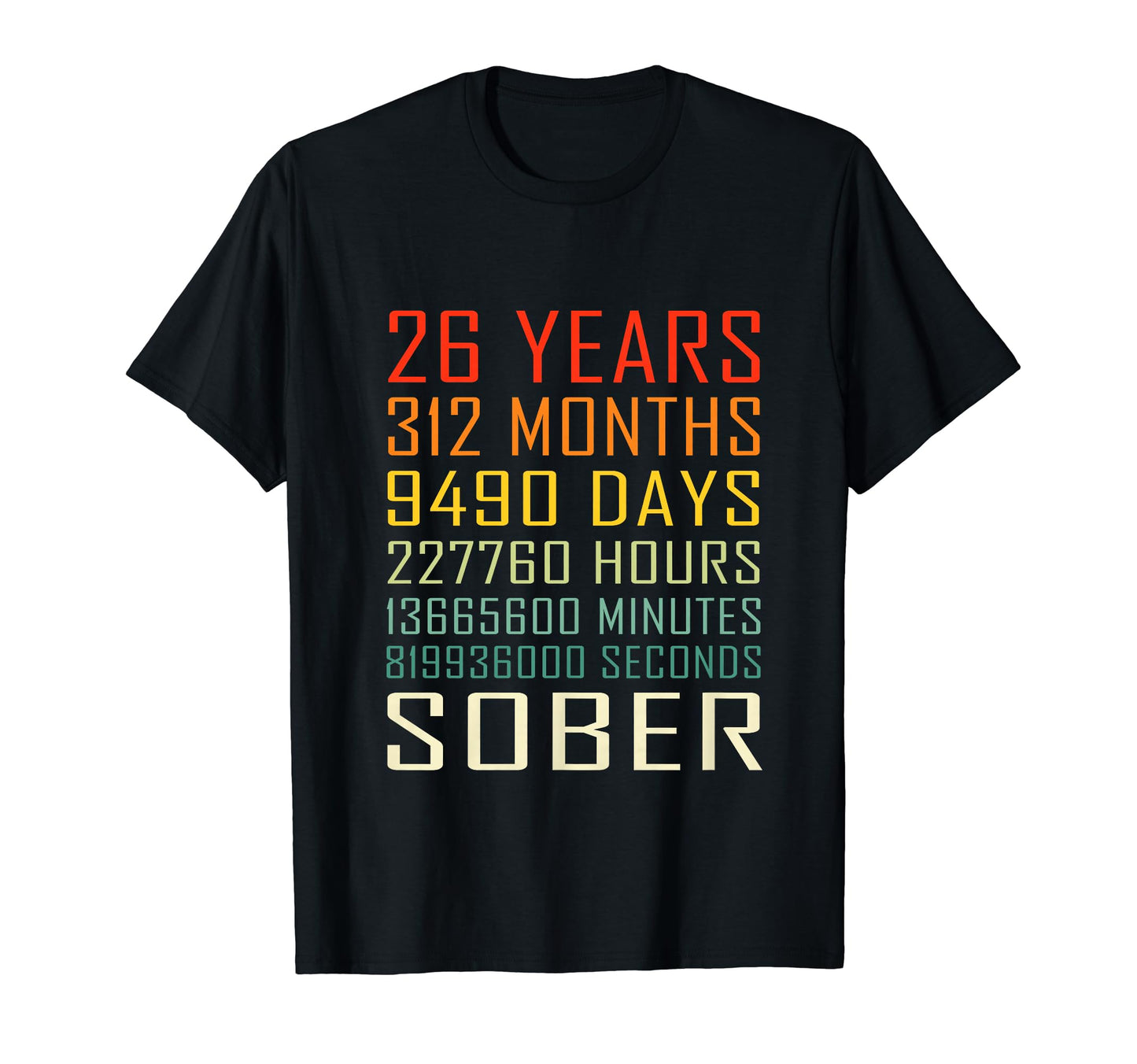 26 Year Sobriety Anniversary 26 T-Shirt - Casual Everyday Wear Unisex - T-Shirt, Sweatshirt, Hoodie
