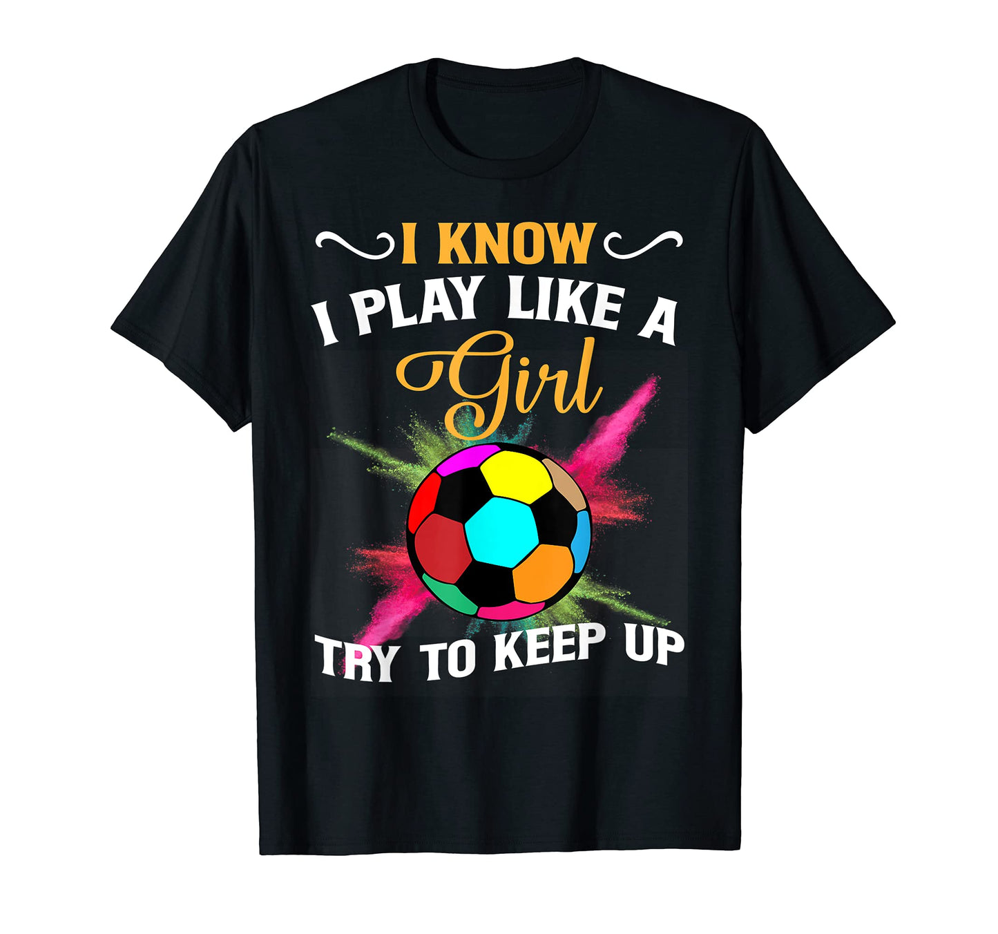 I Know I Play Like Try To Keep Up T-Shirt - Casual Everyday Wear Unisex - T-Shirt, Sweatshirt, Hoodie