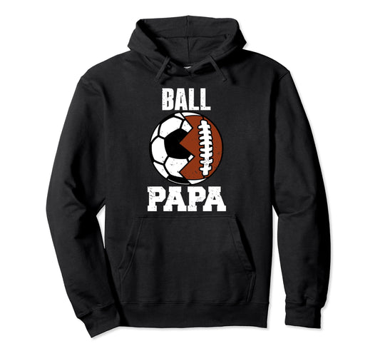 Ball Papa Funny Soccer Football Papa Hoodie - Fun Novelty Design Men Women - T-Shirt, Sweatshirt, Hoodie