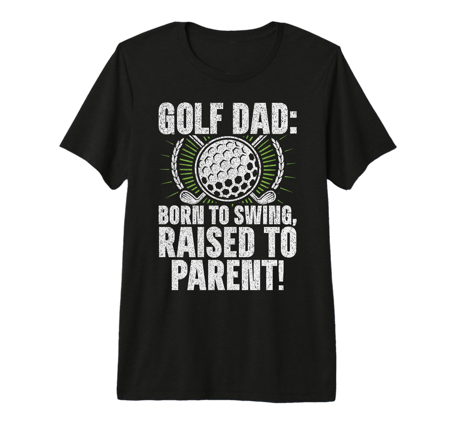 Golf Dad Born To Swing Raised To Parent T-Shirt - Streetwear Style Unisex - T-Shirt, Sweatshirt, Hoodie