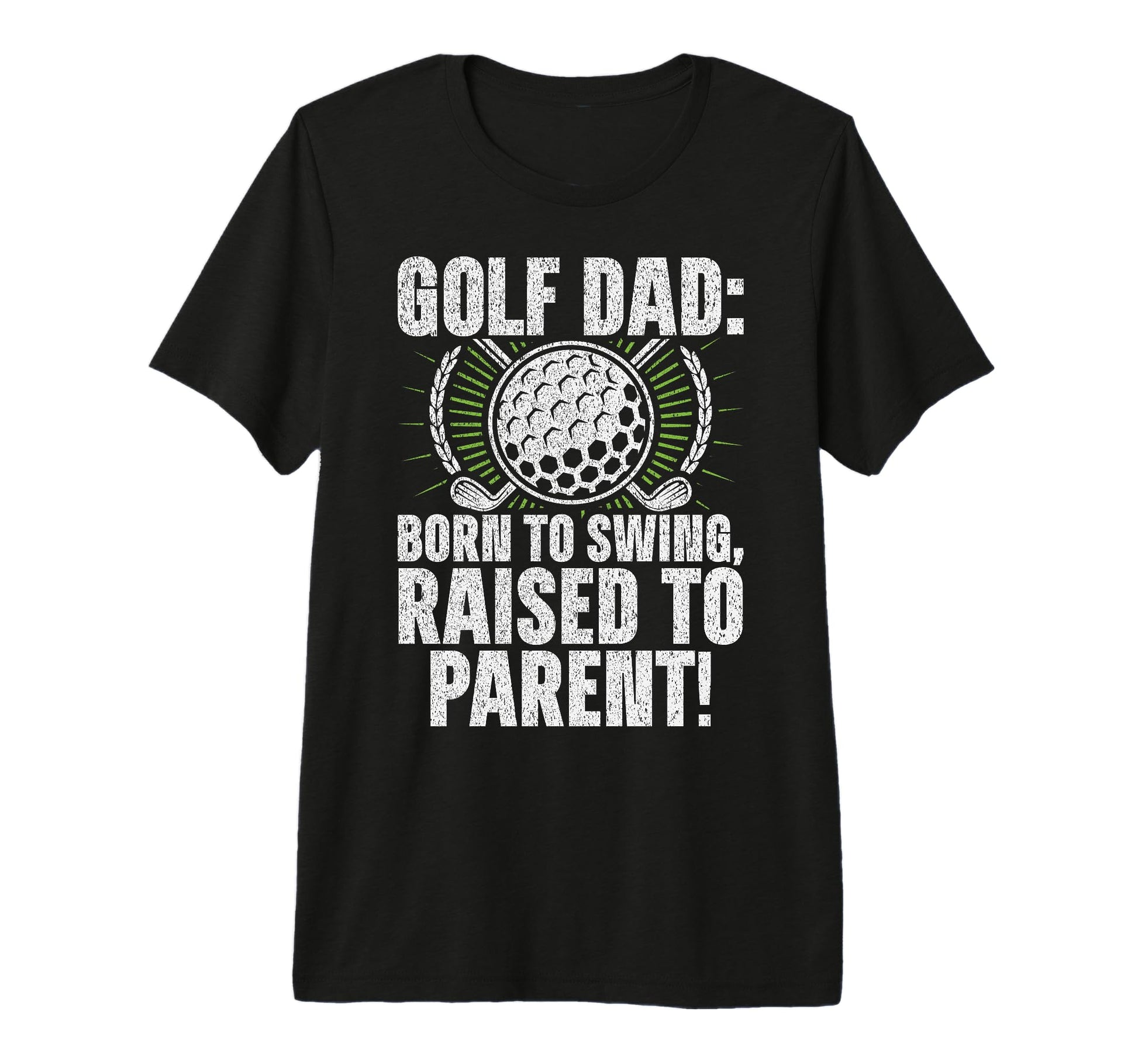 Golf Dad Born To Swing Raised To Parent T-Shirt - Streetwear Style Unisex - T-Shirt, Sweatshirt, Hoodie