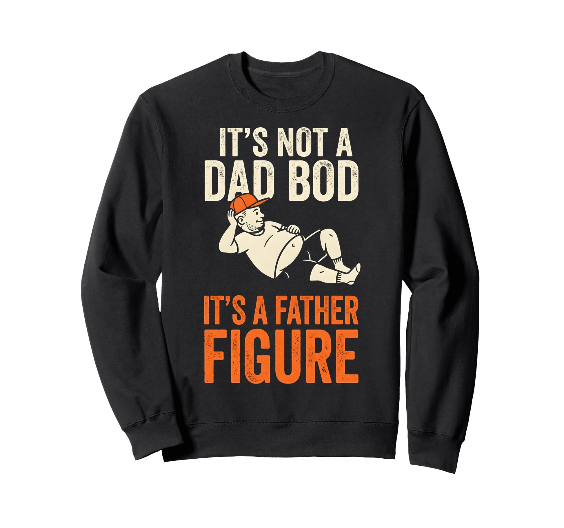 Its Not Dad Bod Its Father Figure Sweatshirt - Unique Graphic for Adults - T-Shirt, Sweatshirt, Hoodie