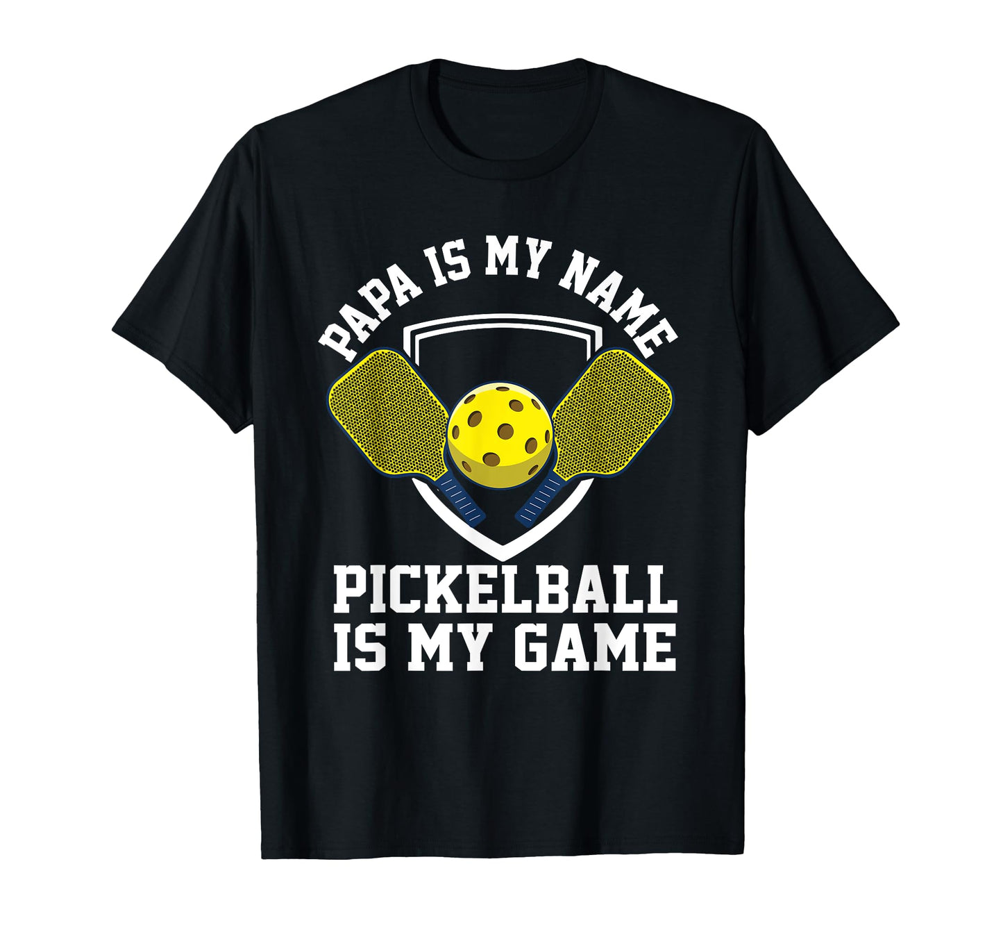 Papa My Name Pickleball My Game T-Shirt - Fun Novelty Design Men Women - T-Shirt, Sweatshirt, Hoodie