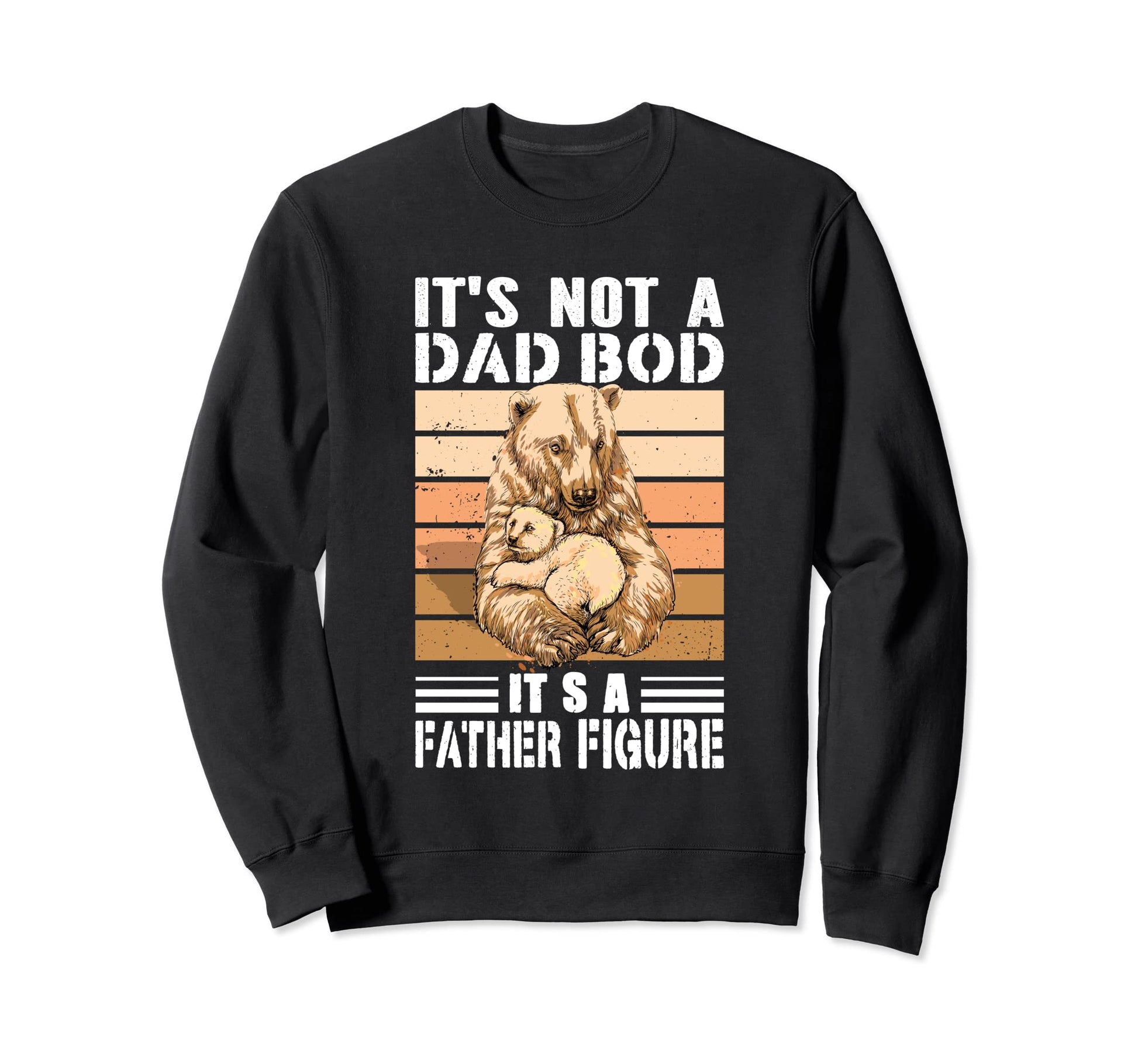 Its Not Dad Bod Its Father Figure Sweatshirt - Aesthetic Graphic Men Women - T-Shirt, Sweatshirt, Hoodie