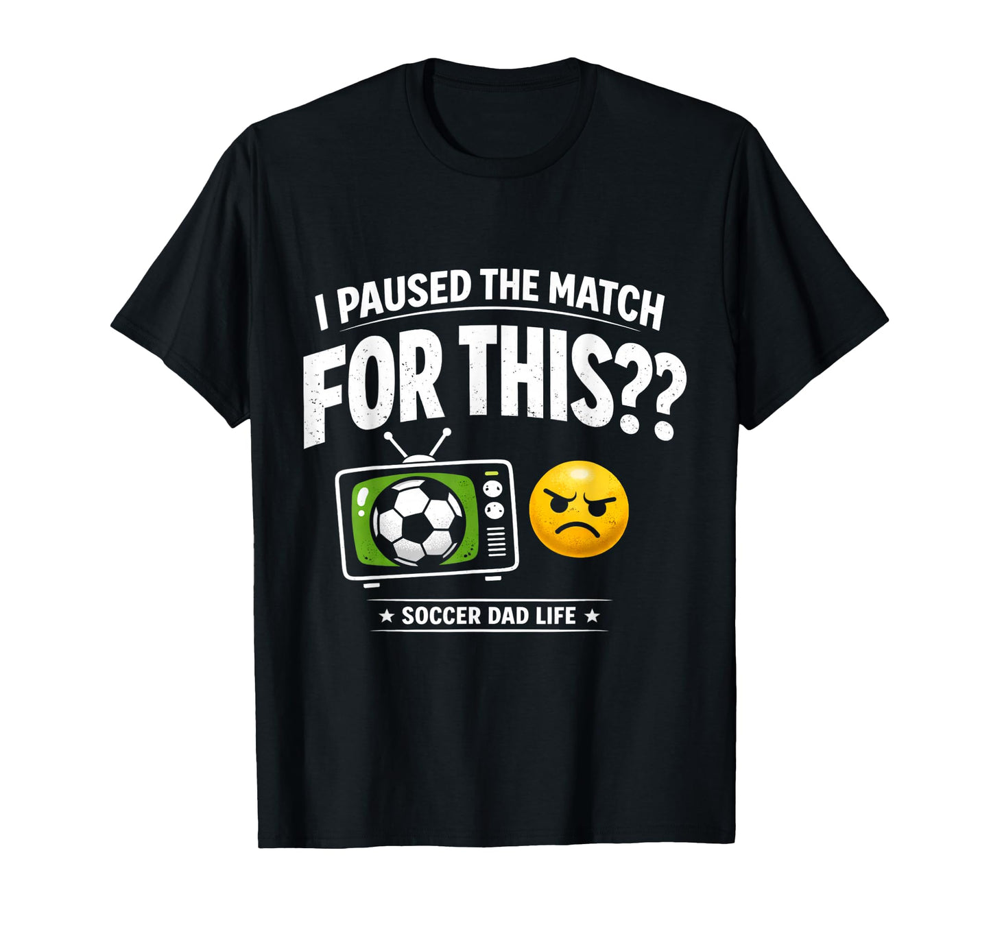 Funny Soccer Dad I Paused Match T-Shirt - Casual Everyday Wear for Adults - T-Shirt, Sweatshirt, Hoodie