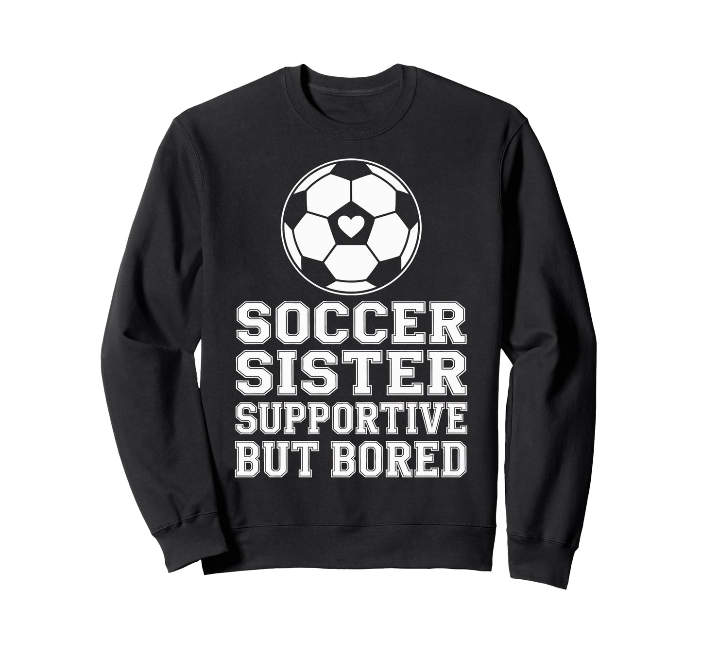 Funny Soccer Sister Supportive Sweatshirt - Graphic Print for Adults - T-Shirt, Sweatshirt, Hoodie