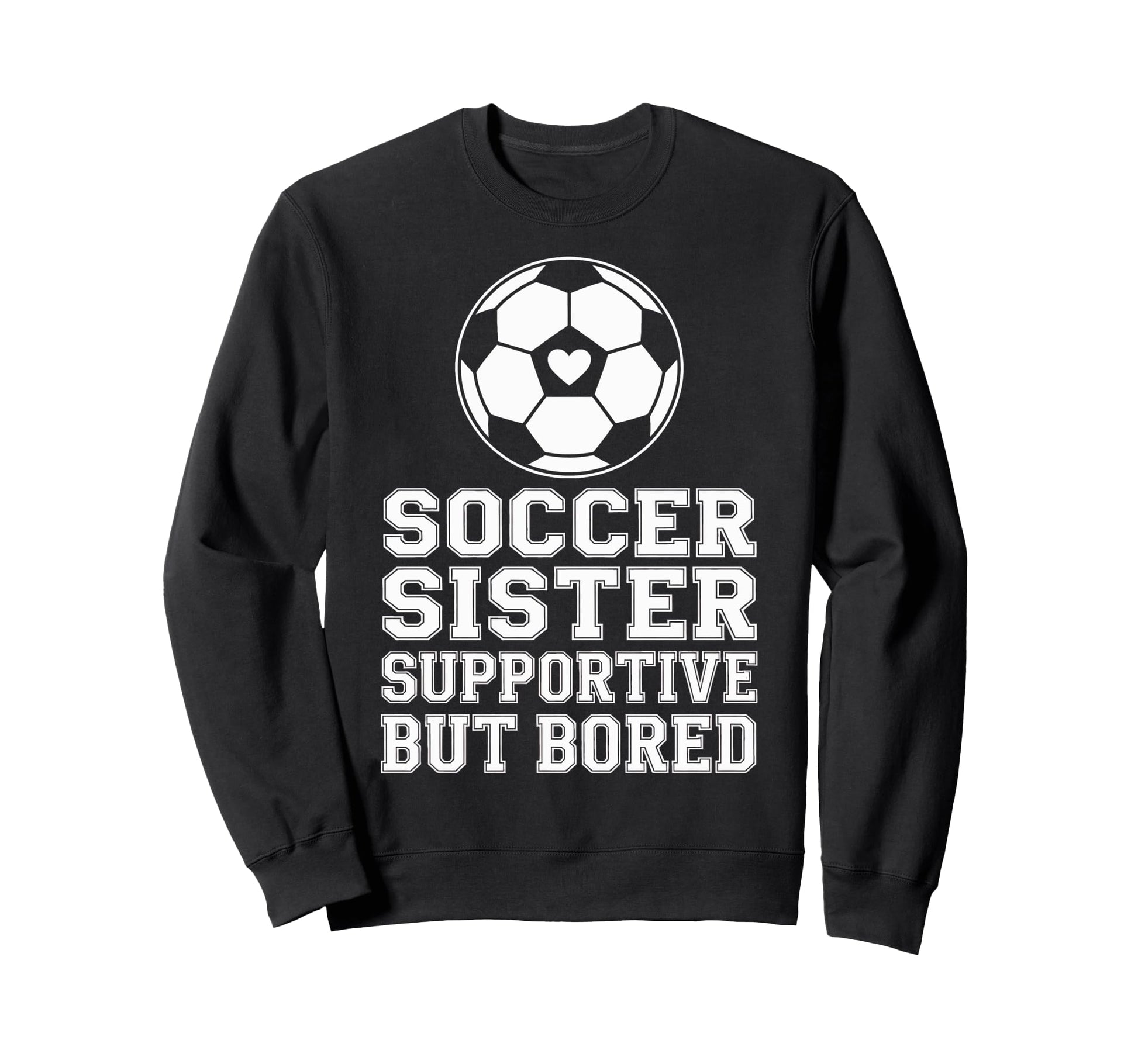 Funny Soccer Sister Supportive Sweatshirt - Graphic Print for Adults - T-Shirt, Sweatshirt, Hoodie