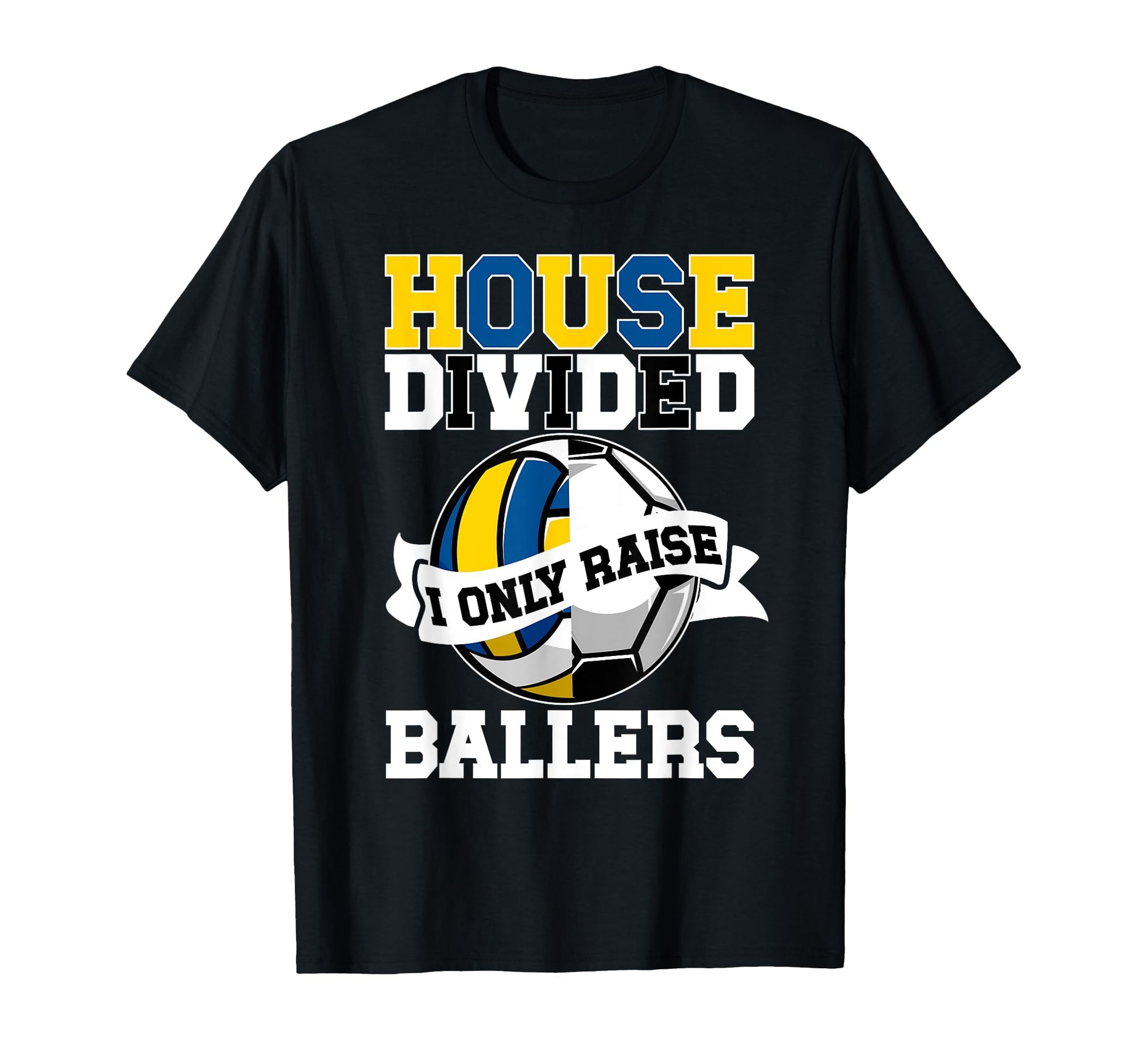 House Divided I Only Raise Ballers T-Shirt - Fun Novelty Design for Adults - T-Shirt, Sweatshirt, Hoodie